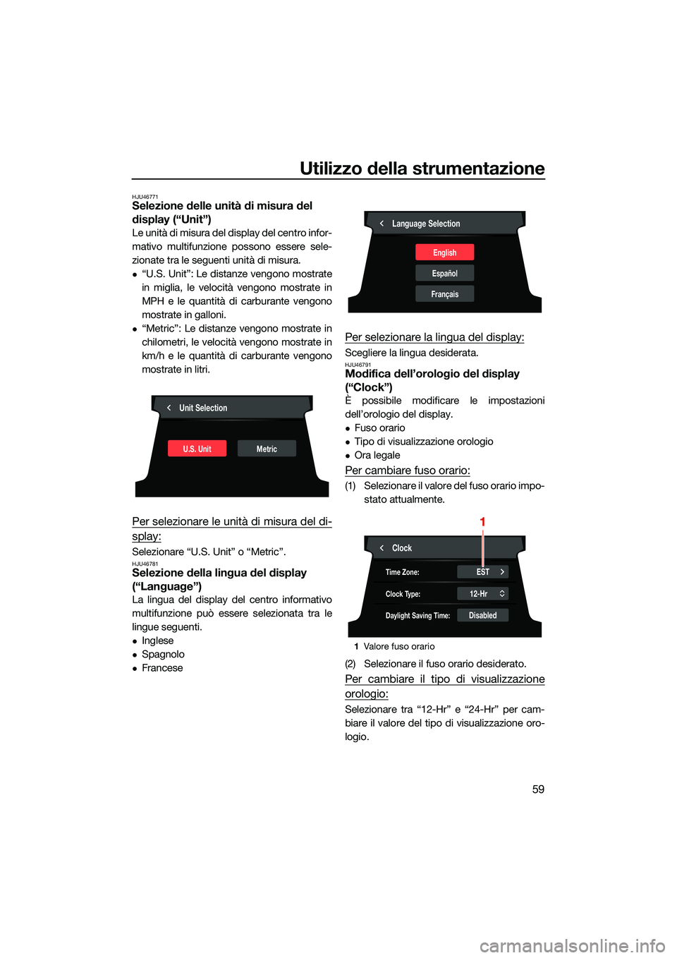 YAMAHA FX HO 2022 Manuale duso (in Italian) Utilizzo della strumentazione
59
HJU46771Selezione delle unità di misura del
display (“Unit”)
Le unità di misura del display del centro infor-
mativo multifunzione possono essere sele-
zionate YAMAHA FX HO 2022 Manuale duso (in Italian) Utilizzo della strumentazione
59
HJU46771Selezione delle unità di misura del
display (“Unit”)
Le unità di misura del display del centro infor-
mativo multifunzione possono essere sele-
zionate