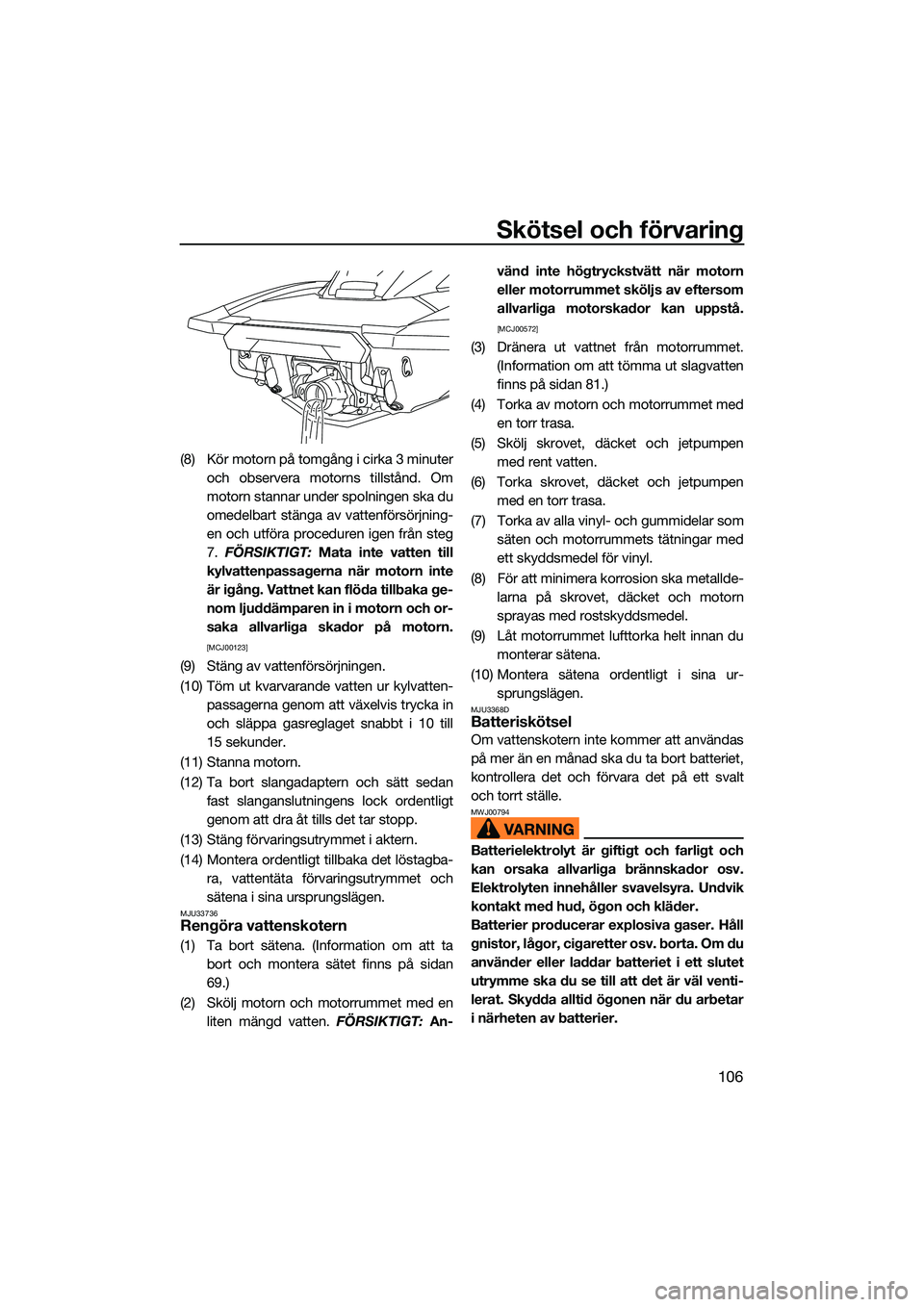 YAMAHA FX HO CRUISER 2022 Bruksanvisningar (in Swedish) Skötsel och förvaring
106
(8) Kör motorn på tomgång i cirka 3 minuteroch observera motorns tillstånd. Om
motorn stannar under spolningen ska du
omedelbart stänga av vattenförsörjning-
en och YAMAHA FX HO CRUISER 2022 Bruksanvisningar (in Swedish) Skötsel och förvaring
106
(8) Kör motorn på tomgång i cirka 3 minuteroch observera motorns tillstånd. Om
motorn stannar under spolningen ska du
omedelbart stänga av vattenförsörjning-
en och