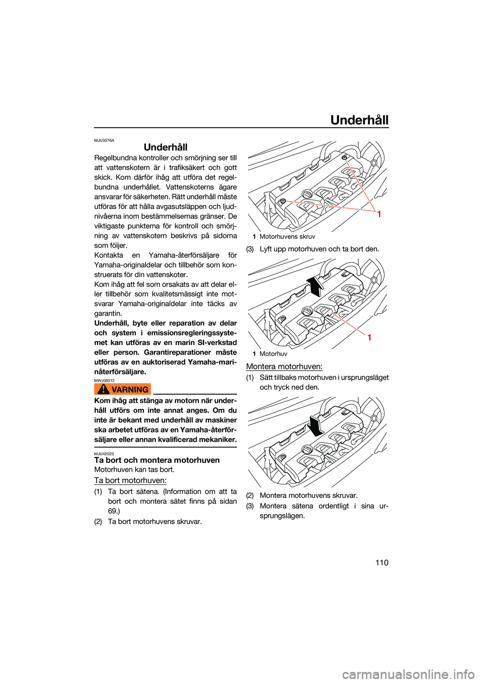 YAMAHA FX HO CRUISER 2022 Bruksanvisningar (in Swedish) Underhåll
110
MJU3376A
Underhåll
Regelbundna kontroller och smörjning ser till
att vattenskotern är i trafiksäkert och gott
skick. Kom därför ihåg att utföra det regel-
bundna underhållet. V YAMAHA FX HO CRUISER 2022 Bruksanvisningar (in Swedish) Underhåll
110
MJU3376A
Underhåll
Regelbundna kontroller och smörjning ser till
att vattenskotern är i trafiksäkert och gott
skick. Kom därför ihåg att utföra det regel-
bundna underhållet. V