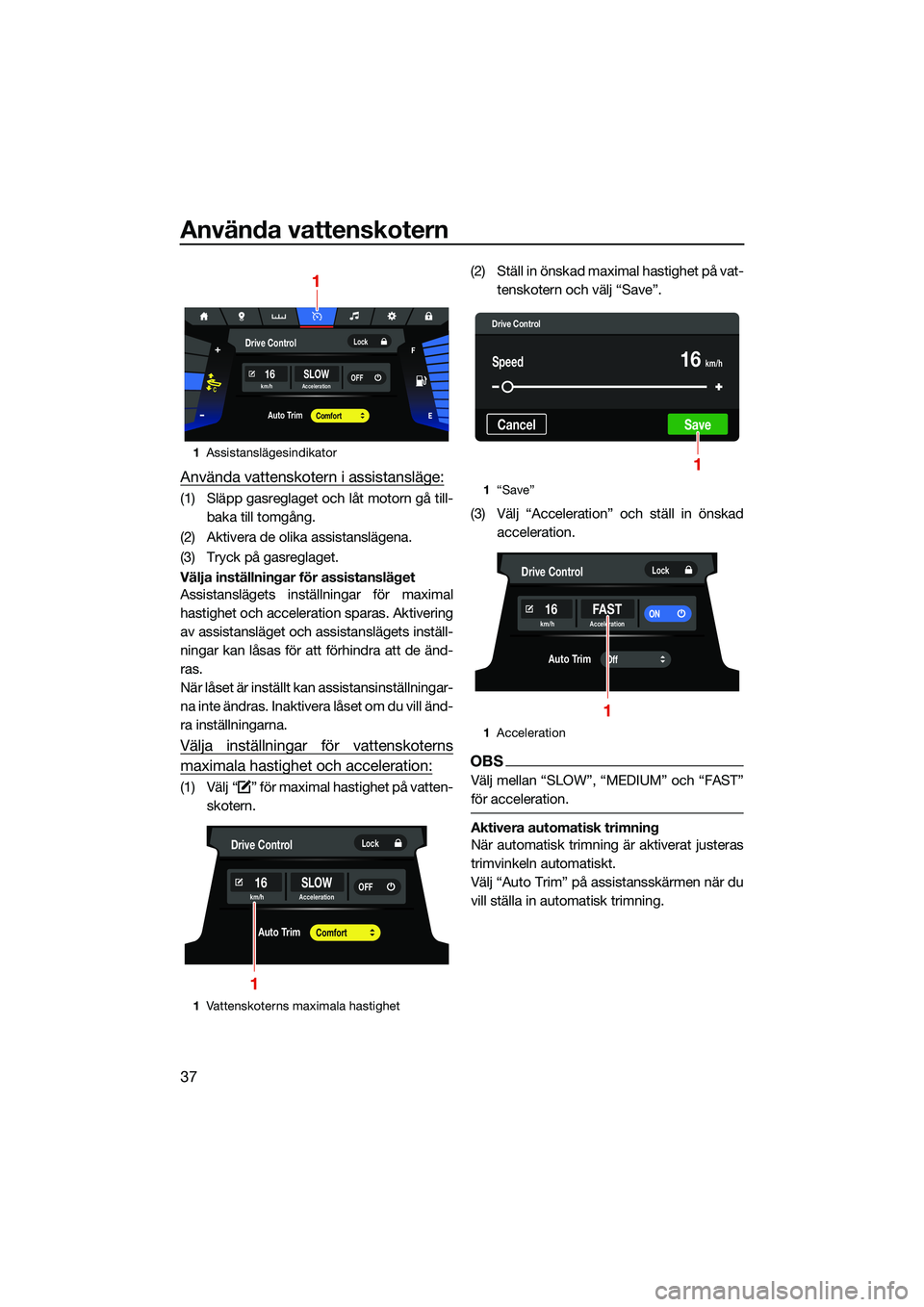 YAMAHA FX HO CRUISER 2022 Bruksanvisningar (in Swedish) Använda vattenskotern
37
Använda vattenskotern i assistansläge:
(1) Släpp gasreglaget och låt motorn gå till-baka till tomgång.
(2) Aktivera de olika assistanslägena.
(3) Tryck på gasreglaget YAMAHA FX HO CRUISER 2022 Bruksanvisningar (in Swedish) Använda vattenskotern
37
Använda vattenskotern i assistansläge:
(1) Släpp gasreglaget och låt motorn gå till-baka till tomgång.
(2) Aktivera de olika assistanslägena.
(3) Tryck på gasreglaget