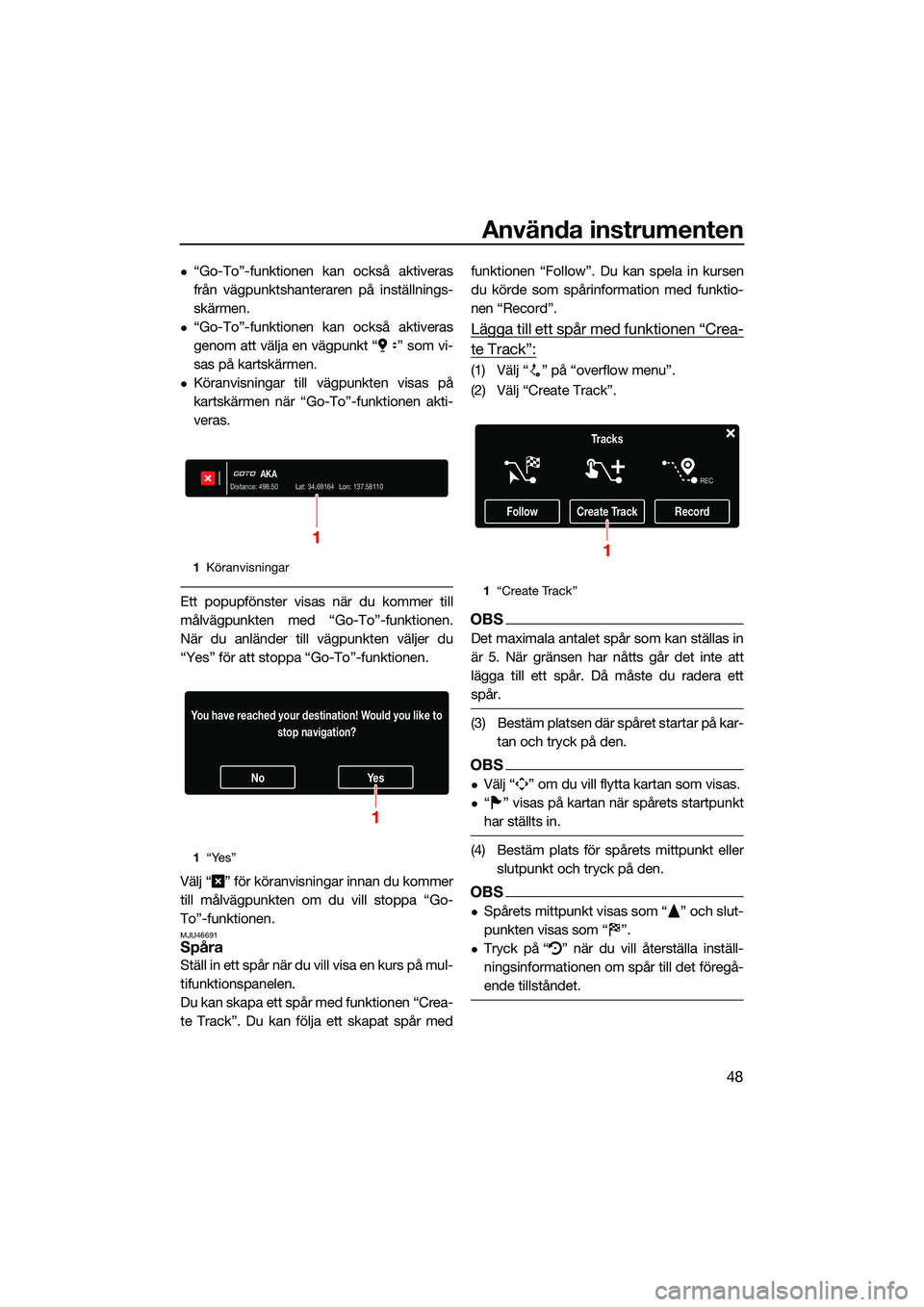 YAMAHA FX HO CRUISER 2022 Bruksanvisningar (in Swedish) Använda instrumenten
48
“Go-To”-funktionen kan också aktiveras
från vägpunktshanteraren på inställnings-
skärmen.
“Go-To”-funktionen kan också aktiveras
genom att välja en vägp YAMAHA FX HO CRUISER 2022 Bruksanvisningar (in Swedish) Använda instrumenten
48
“Go-To”-funktionen kan också aktiveras
från vägpunktshanteraren på inställnings-
skärmen.
“Go-To”-funktionen kan också aktiveras
genom att välja en vägp