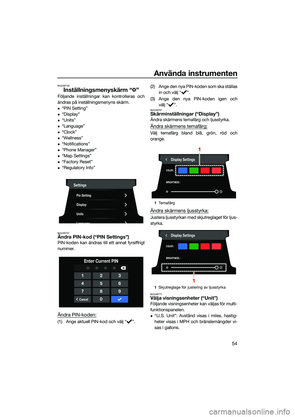YAMAHA FX HO CRUISER 2022 Bruksanvisningar (in Swedish) Använda instrumenten
54
MJU46740
Inställningsmenyskärm “ ”
Följande inställningar kan kontrolleras och
ändras på inställningsmenyns skärm.
“PIN Setting”
“Display”
“Unit YAMAHA FX HO CRUISER 2022 Bruksanvisningar (in Swedish) Använda instrumenten
54
MJU46740
Inställningsmenyskärm “ ”
Följande inställningar kan kontrolleras och
ändras på inställningsmenyns skärm.
“PIN Setting”
“Display”
“Unit