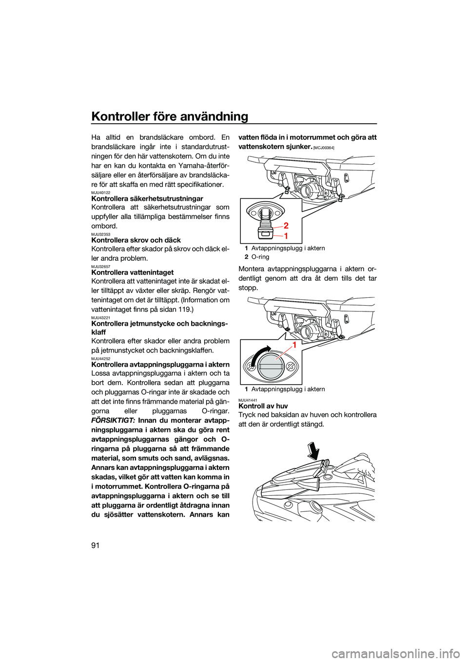 YAMAHA FX HO CRUISER 2022 Bruksanvisningar (in Swedish) Kontroller före användning
91
Ha alltid en brandsläckare ombord. En
brandsläckare ingår inte i standardutrust-
ningen för den här vattenskotern. Om du inte
har en kan du kontakta en Yamaha-åte YAMAHA FX HO CRUISER 2022 Bruksanvisningar (in Swedish) Kontroller före användning
91
Ha alltid en brandsläckare ombord. En
brandsläckare ingår inte i standardutrust-
ningen för den här vattenskotern. Om du inte
har en kan du kontakta en Yamaha-åte