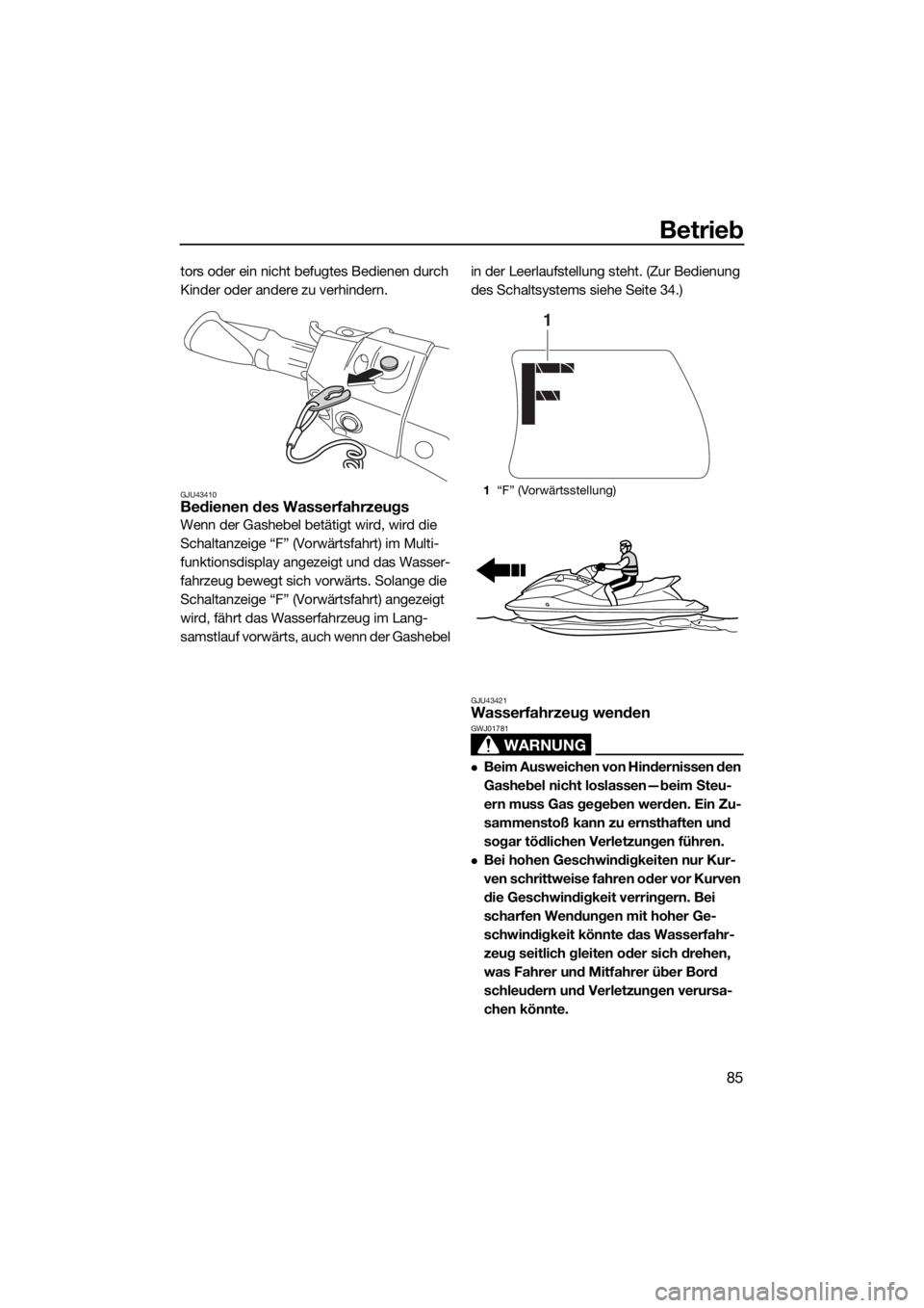YAMAHA FX HO 2017 Betriebsanleitungen (in German) Betrieb
85
tors oder ein nicht befugtes Bedienen durch
Kinder oder andere zu verhindern.
GJU43410Bedienen des Wasserfahrzeugs
Wenn der Gashebel betätigt wird, wird die
Schaltanzeige “F” (Vorwä YAMAHA FX HO 2017 Betriebsanleitungen (in German) Betrieb
85
tors oder ein nicht befugtes Bedienen durch
Kinder oder andere zu verhindern.
GJU43410Bedienen des Wasserfahrzeugs
Wenn der Gashebel betätigt wird, wird die
Schaltanzeige “F” (Vorwä