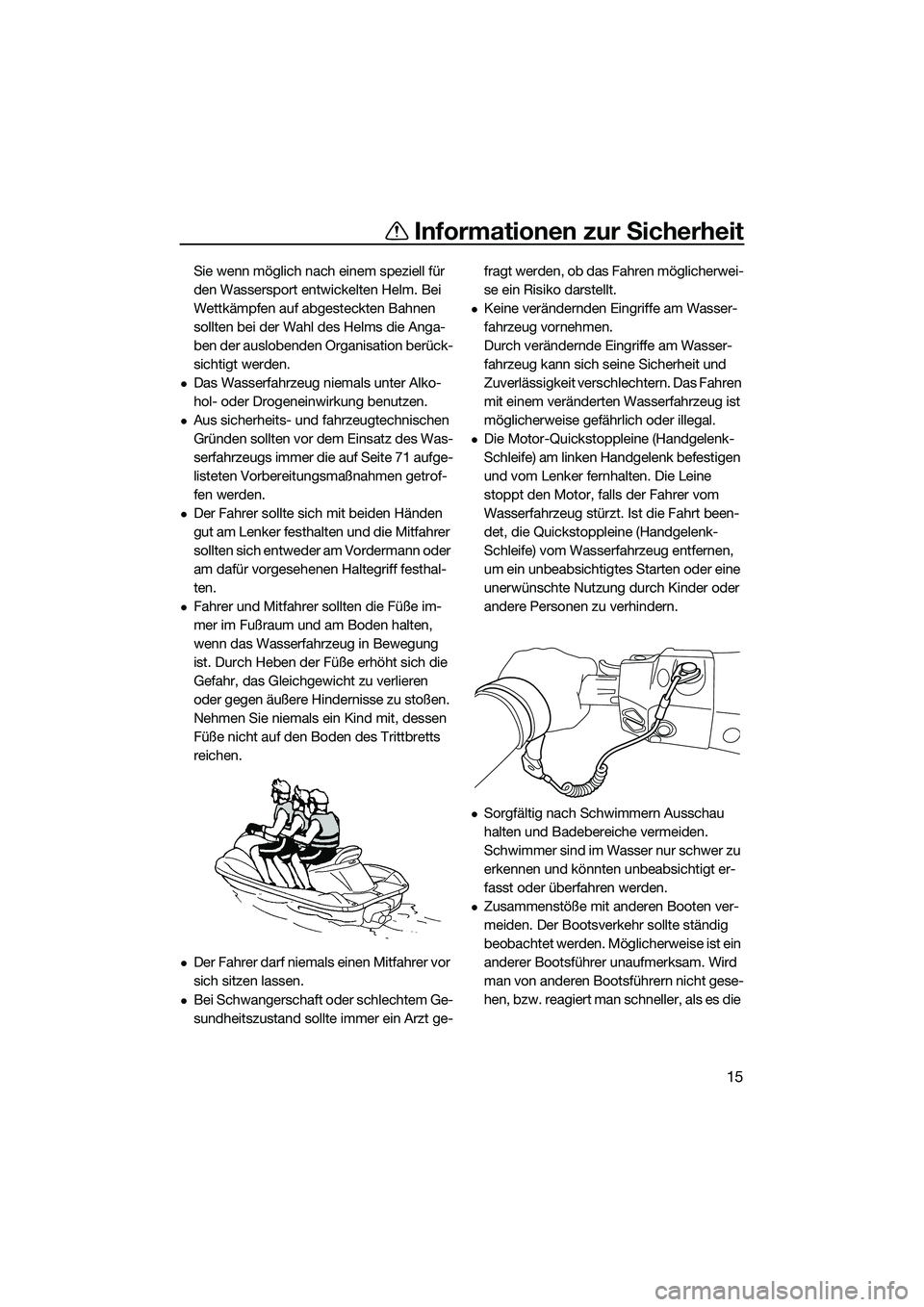 YAMAHA FX HO 2015 Betriebsanleitungen (in German) Informationen zur Sicherheit
15
Sie wenn möglich nach einem speziell für
den Wassersport entwickelten Helm. Bei
Wettkämpfen auf abgesteckten Bahnen
sollten bei der Wahl des Helms die Anga-
ben d YAMAHA FX HO 2015 Betriebsanleitungen (in German) Informationen zur Sicherheit
15
Sie wenn möglich nach einem speziell für
den Wassersport entwickelten Helm. Bei
Wettkämpfen auf abgesteckten Bahnen
sollten bei der Wahl des Helms die Anga-
ben d