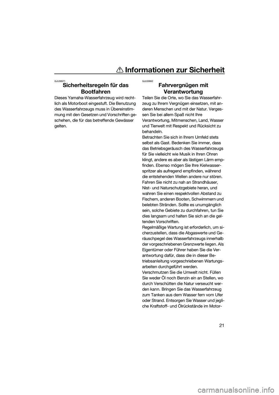 YAMAHA FX HO 2015 Betriebsanleitungen (in German) Informationen zur Sicherheit
21
GJU30971
Sicherheitsregeln für das Bootfahren
Dieses Yamaha-Wasserfahrzeug wird recht-
lich als Motorboot eingestuft. Die Benutzung
des Wasserfahrzeugs muss in Übere YAMAHA FX HO 2015 Betriebsanleitungen (in German) Informationen zur Sicherheit
21
GJU30971
Sicherheitsregeln für das Bootfahren
Dieses Yamaha-Wasserfahrzeug wird recht-
lich als Motorboot eingestuft. Die Benutzung
des Wasserfahrzeugs muss in Übere