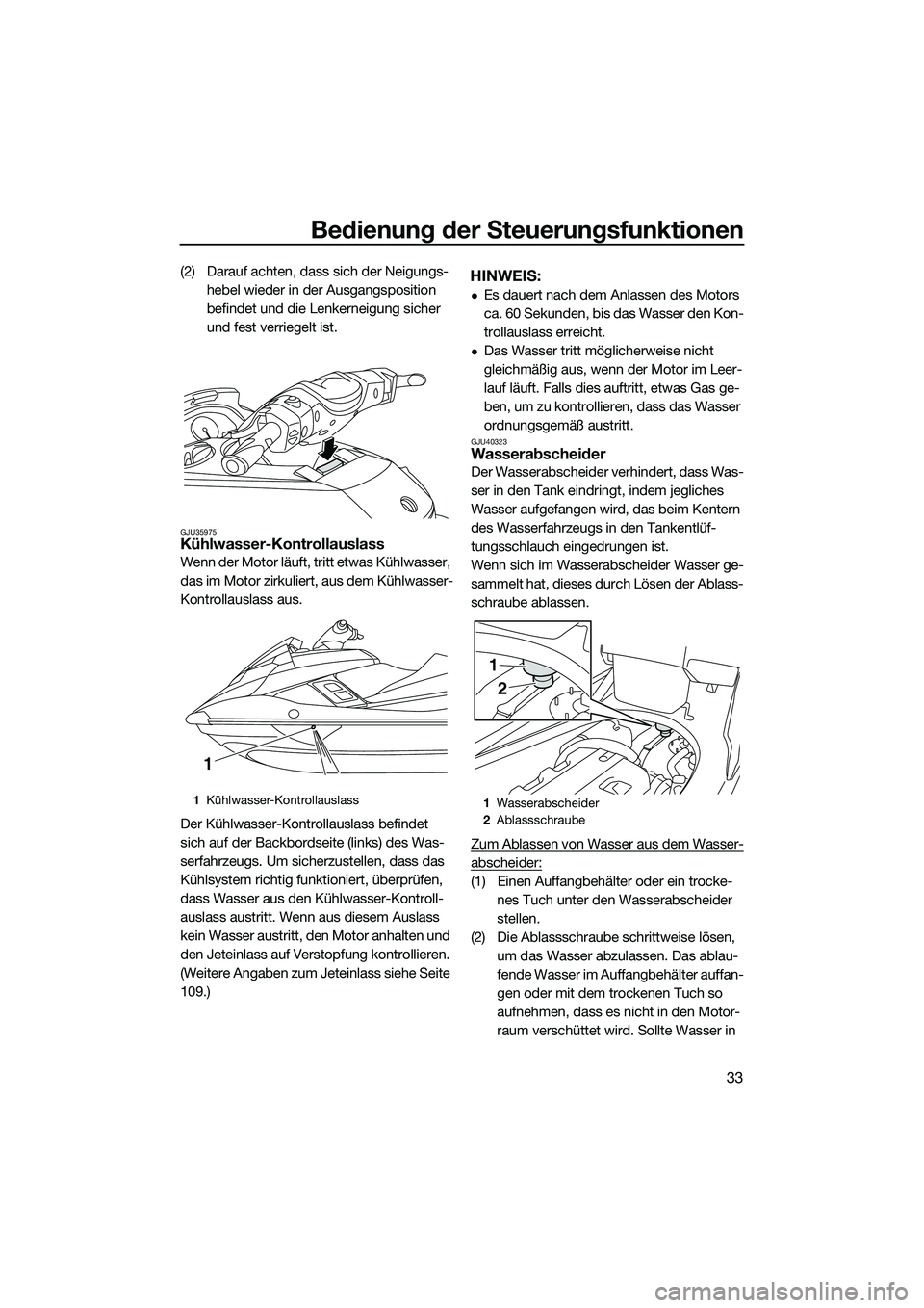 YAMAHA FX HO 2015 Betriebsanleitungen (in German) Bedienung der Steuerungsfunktionen
33
(2) Darauf achten, dass sich der Neigungs-hebel wieder in der Ausgangsposition
befindet und die Lenkerneigung sicher
und fest verriegelt ist.
GJU35975Kühlwasse YAMAHA FX HO 2015 Betriebsanleitungen (in German) Bedienung der Steuerungsfunktionen
33
(2) Darauf achten, dass sich der Neigungs-hebel wieder in der Ausgangsposition
befindet und die Lenkerneigung sicher
und fest verriegelt ist.
GJU35975Kühlwasse