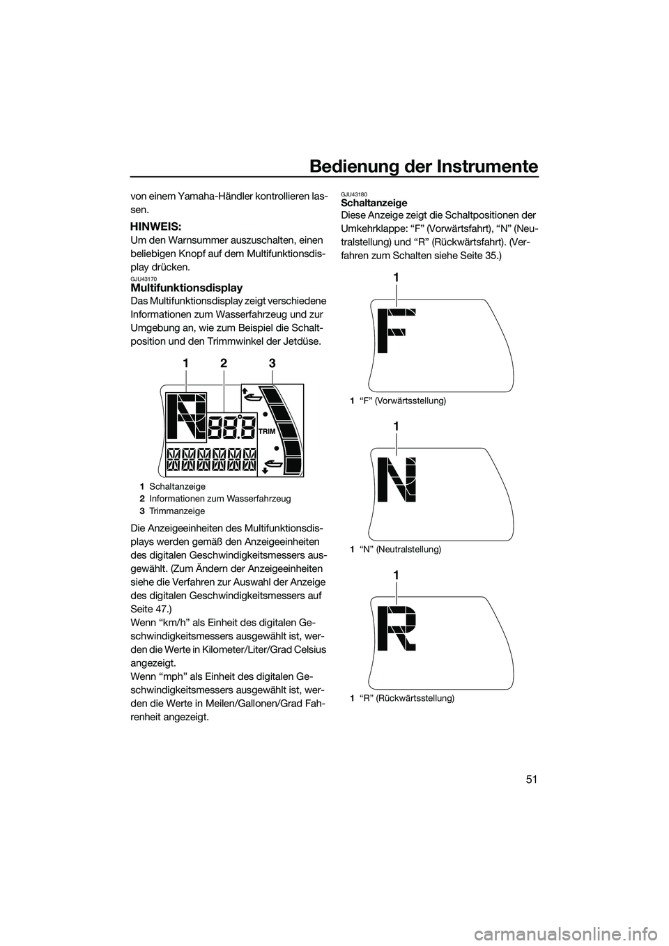 YAMAHA FX HO 2015 Betriebsanleitungen (in German) Bedienung der Instrumente
51
von einem Yamaha-Händler kontrollieren las-
sen.
HINWEIS:
Um den Warnsummer auszuschalten, einen
beliebigen Knopf auf dem Multifunktionsdis-
play drücken.
GJU43170Multi YAMAHA FX HO 2015 Betriebsanleitungen (in German) Bedienung der Instrumente
51
von einem Yamaha-Händler kontrollieren las-
sen.
HINWEIS:
Um den Warnsummer auszuschalten, einen
beliebigen Knopf auf dem Multifunktionsdis-
play drücken.
GJU43170Multi