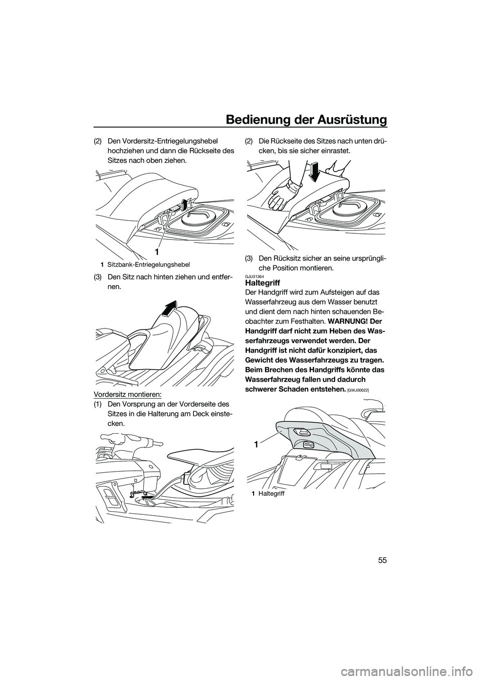 YAMAHA FX HO 2015  Betriebsanleitungen (in German) Bedienung der Ausrüstung
55
(2) Den Vordersitz-Entriegelungshebel hochziehen und dann die Rückseite des 
Sitzes nach oben ziehen.
(3) Den Sitz nach hinten ziehen und entfer- nen.
Vordersitz montiere