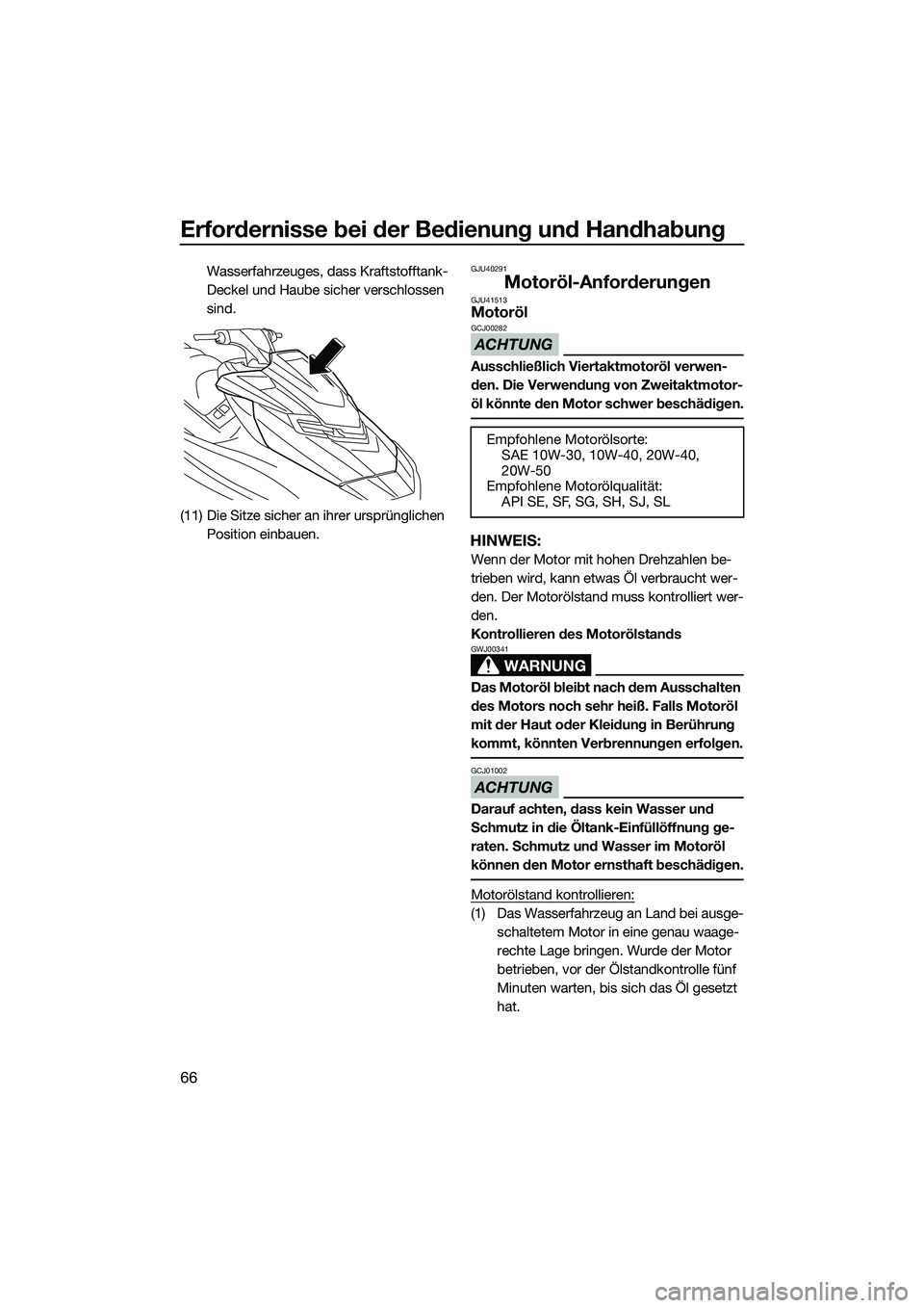 YAMAHA FX HO 2015 Betriebsanleitungen (in German) Erfordernisse bei der Bedienung und Handhabung
66
Wasserfahrzeuges, dass Kraftstofftank-
Deckel und Haube sicher verschlossen
sind.
(11) Die Sitze sicher an ihrer ursprünglichen Position einbauen.G YAMAHA FX HO 2015 Betriebsanleitungen (in German) Erfordernisse bei der Bedienung und Handhabung
66
Wasserfahrzeuges, dass Kraftstofftank-
Deckel und Haube sicher verschlossen
sind.
(11) Die Sitze sicher an ihrer ursprünglichen Position einbauen.G