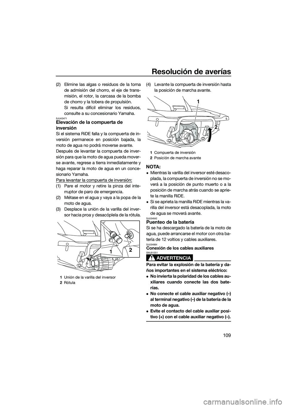 YAMAHA FX HO 2015  Manuale de Empleo (in Spanish) Resolución de averías
109
(2) Elimine las algas o residuos de la tomade admisión del chorro, el eje de trans-
misión, el rotor, la carcasa de la bomba
de chorro y la tobera de propulsión.
Si resu