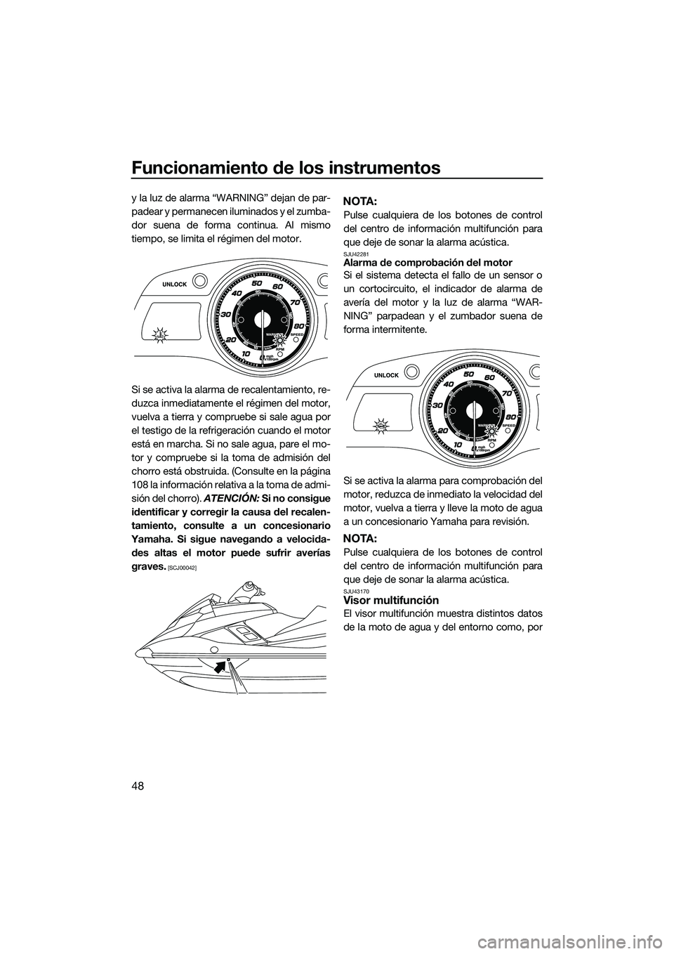 YAMAHA FX HO 2015  Manuale de Empleo (in Spanish) Funcionamiento de los instrumentos
48
y la luz de alarma “WARNING” dejan de par-
padear y permanecen iluminados y el zumba-
dor suena de forma continua. Al mismo
tiempo, se limita el régimen del 