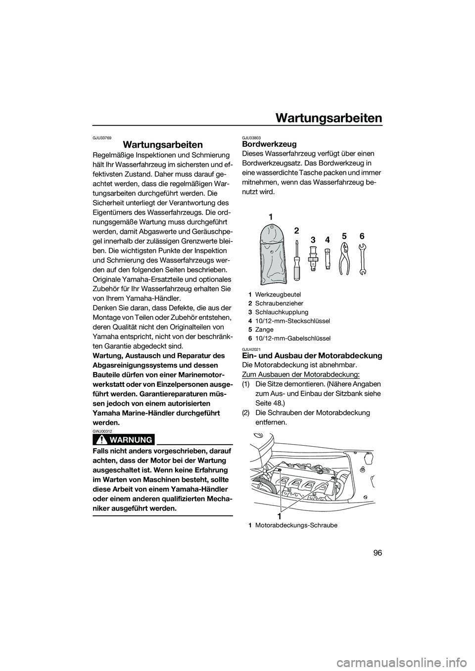 YAMAHA FX HO 2014 Betriebsanleitungen (in German) Wartungsarbeiten
96
GJU33769
Wartungsarbeiten
Regelmäßige Inspektionen und Schmierung
hält Ihr Wasserfahrzeug im sichersten und ef-
fektivsten Zustand. Daher muss darauf ge-
achtet werden, dass di YAMAHA FX HO 2014 Betriebsanleitungen (in German) Wartungsarbeiten
96
GJU33769
Wartungsarbeiten
Regelmäßige Inspektionen und Schmierung
hält Ihr Wasserfahrzeug im sichersten und ef-
fektivsten Zustand. Daher muss darauf ge-
achtet werden, dass di