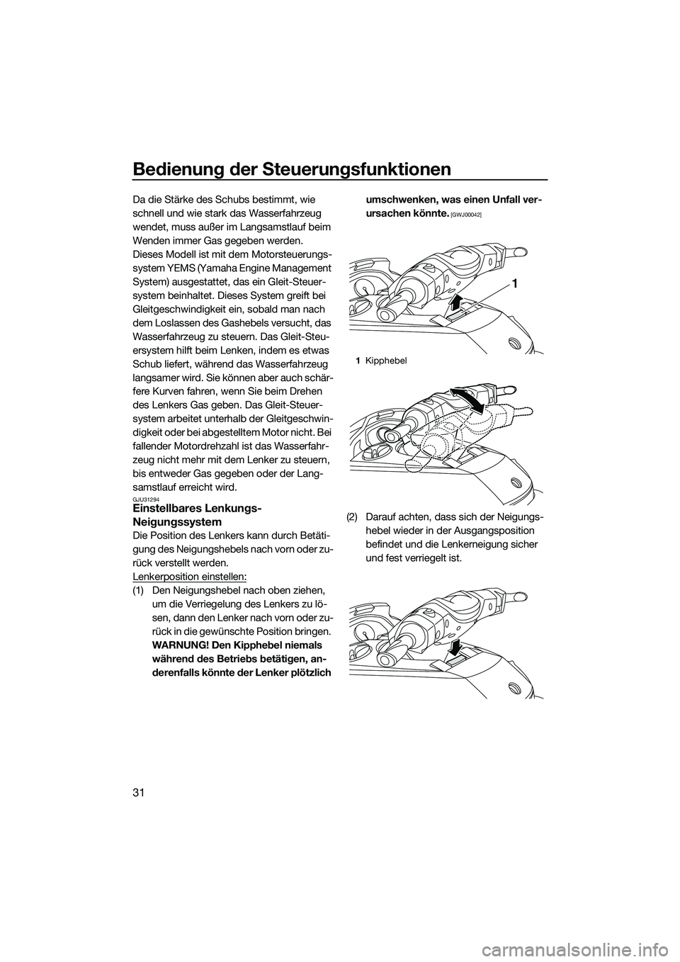 YAMAHA FX HO 2014 Betriebsanleitungen (in German) Bedienung der Steuerungsfunktionen
31
Da die Stärke des Schubs bestimmt, wie
schnell und wie stark das Wasserfahrzeug
wendet, muss außer im Langsamstlauf beim
Wenden immer Gas gegeben werden.
Die YAMAHA FX HO 2014 Betriebsanleitungen (in German) Bedienung der Steuerungsfunktionen
31
Da die Stärke des Schubs bestimmt, wie
schnell und wie stark das Wasserfahrzeug
wendet, muss außer im Langsamstlauf beim
Wenden immer Gas gegeben werden.
Die