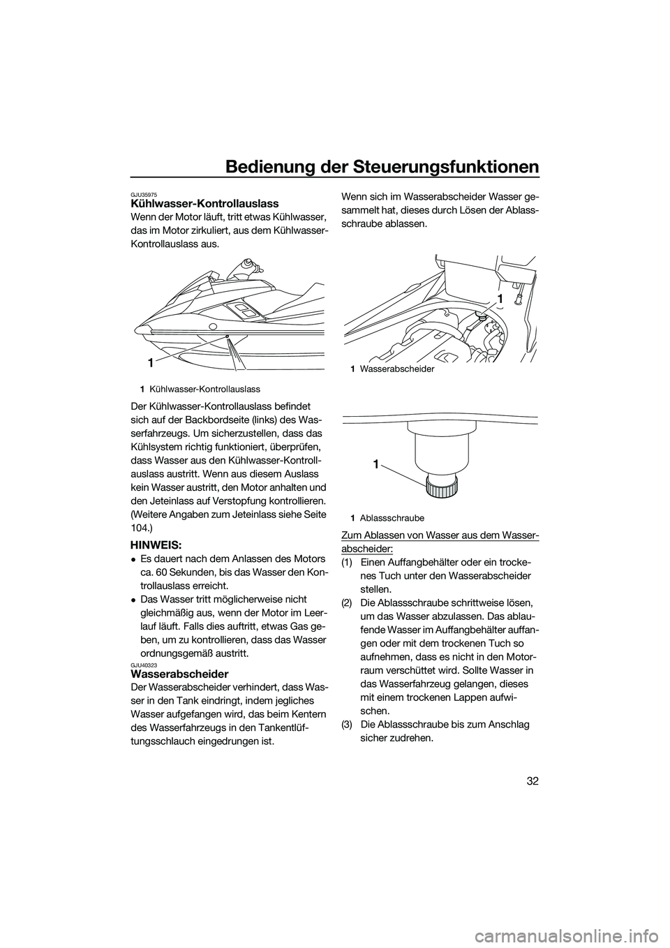 YAMAHA FX HO 2014 Betriebsanleitungen (in German) Bedienung der Steuerungsfunktionen
32
GJU35975Kühlwasser-Kontrollauslass
Wenn der Motor läuft, tritt etwas Kühlwasser,
das im Motor zirkuliert, aus dem Kühlwasser-
Kontrollauslass aus.
Der Kühlw YAMAHA FX HO 2014 Betriebsanleitungen (in German) Bedienung der Steuerungsfunktionen
32
GJU35975Kühlwasser-Kontrollauslass
Wenn der Motor läuft, tritt etwas Kühlwasser,
das im Motor zirkuliert, aus dem Kühlwasser-
Kontrollauslass aus.
Der Kühlw