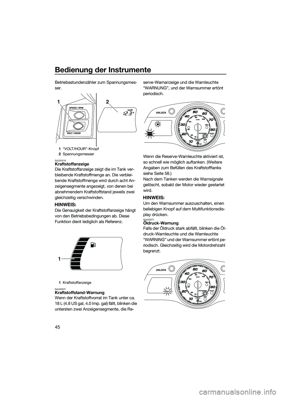 YAMAHA FX HO 2014 Betriebsanleitungen (in German) Bedienung der Instrumente
45
Betriebsstundenzähler zum Spannungsmes-
ser.
GJU31515Kraftstoffanzeige
Die Kraftstoffanzeige zeigt die im Tank ver-
bleibende Kraftstoffmenge an. Die verblei-
bende Kraft YAMAHA FX HO 2014 Betriebsanleitungen (in German) Bedienung der Instrumente
45
Betriebsstundenzähler zum Spannungsmes-
ser.
GJU31515Kraftstoffanzeige
Die Kraftstoffanzeige zeigt die im Tank ver-
bleibende Kraftstoffmenge an. Die verblei-
bende Kraft