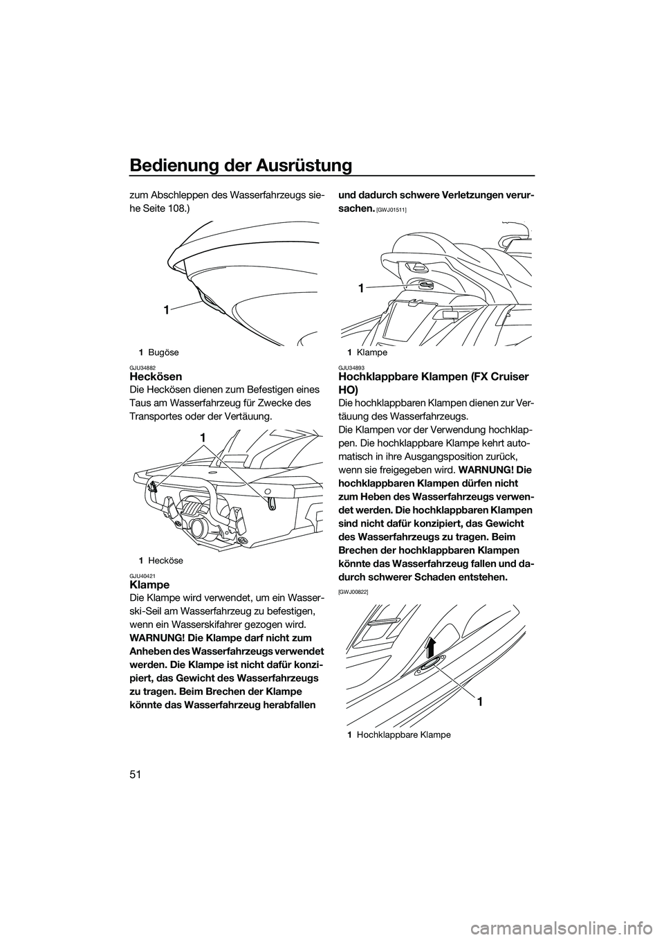 YAMAHA FX HO 2014 Betriebsanleitungen (in German) Bedienung der Ausrüstung
51
zum Abschleppen des Wasserfahrzeugs sie-
he Seite 108.)
GJU34882Heckösen
Die Heckösen dienen zum Befestigen eines
Taus am Wasserfahrzeug für Zwecke des
Transportes od YAMAHA FX HO 2014 Betriebsanleitungen (in German) Bedienung der Ausrüstung
51
zum Abschleppen des Wasserfahrzeugs sie-
he Seite 108.)
GJU34882Heckösen
Die Heckösen dienen zum Befestigen eines
Taus am Wasserfahrzeug für Zwecke des
Transportes od