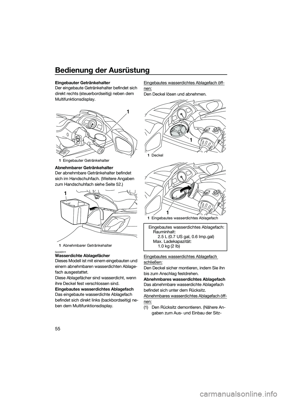 YAMAHA FX HO 2014 Betriebsanleitungen (in German) Bedienung der Ausrüstung
55
Eingebauter Getränkehalter
Der eingebaute Getränkehalter befindet sich
direkt rechts (steuerbordseitig) neben dem
Multifunktionsdisplay.
Abnehmbarer Getränkehalter
De YAMAHA FX HO 2014 Betriebsanleitungen (in German) Bedienung der Ausrüstung
55
Eingebauter Getränkehalter
Der eingebaute Getränkehalter befindet sich
direkt rechts (steuerbordseitig) neben dem
Multifunktionsdisplay.
Abnehmbarer Getränkehalter
De