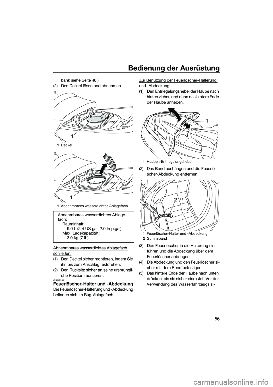 YAMAHA FX HO 2014 Betriebsanleitungen (in German) Bedienung der Ausrüstung
56
bank siehe Seite 48.)
(2) Den Deckel lösen und abnehmen.
Abnehmbares wasserdichtes Ablagefach
schließen:
(1) Den Deckel sicher montieren, indem Sie ihn bis zum Anschla YAMAHA FX HO 2014 Betriebsanleitungen (in German) Bedienung der Ausrüstung
56
bank siehe Seite 48.)
(2) Den Deckel lösen und abnehmen.
Abnehmbares wasserdichtes Ablagefach
schließen:
(1) Den Deckel sicher montieren, indem Sie ihn bis zum Anschla
