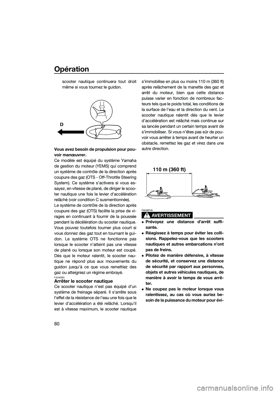 YAMAHA FX HO 2014 Notices Demploi (in French) Opération
80
scooter nautique continuera tout droit
même si vous tournez le guidon.
Vous avez besoin de propulsion pour pou-
voir manœuvrer.
Ce modèle est équipé du système Yamaha
de gestion du YAMAHA FX HO 2014 Notices Demploi (in French) Opération
80
scooter nautique continuera tout droit
même si vous tournez le guidon.
Vous avez besoin de propulsion pour pou-
voir manœuvrer.
Ce modèle est équipé du système Yamaha
de gestion du