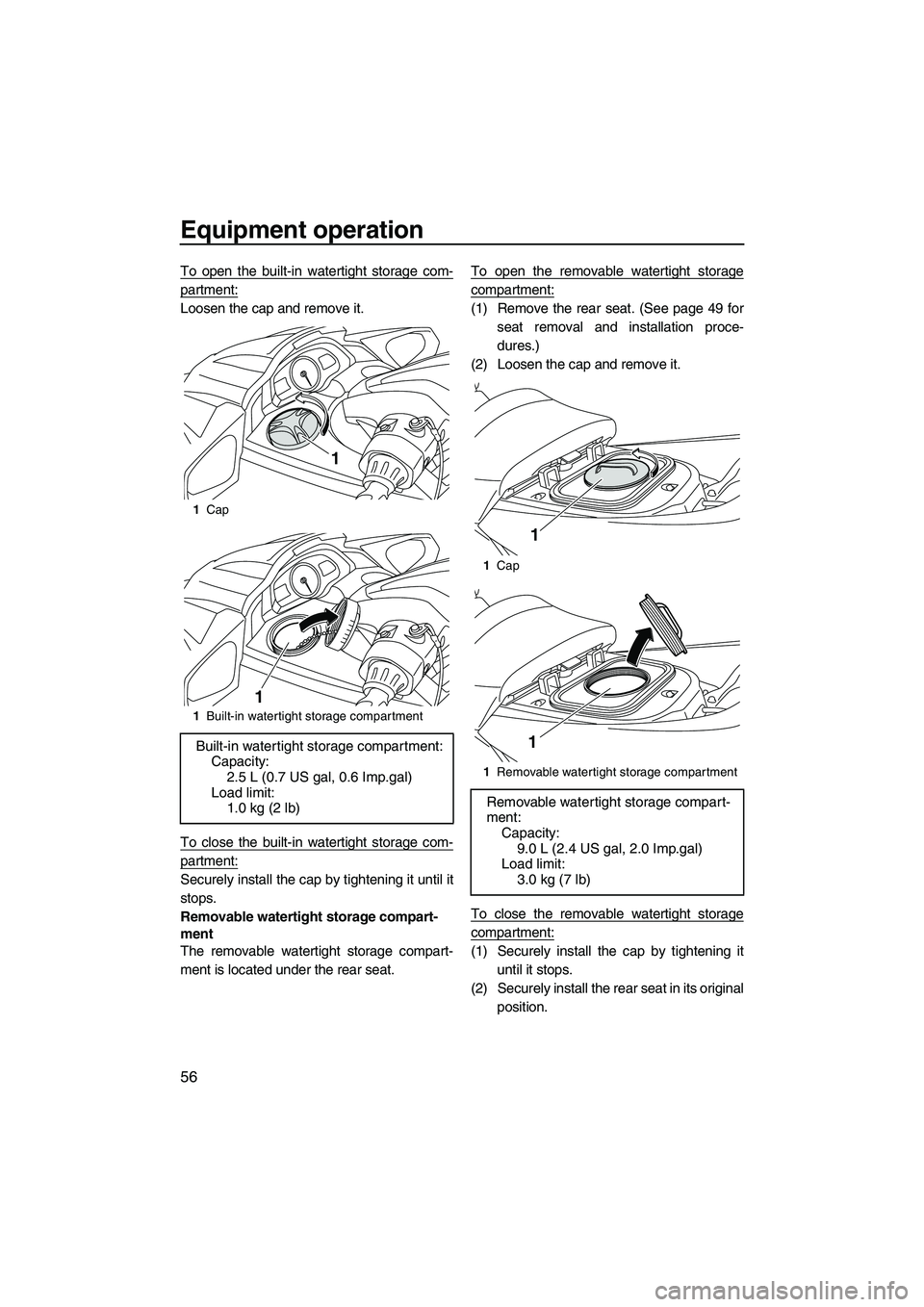 YAMAHA FX HO 2013 Owners Manual Equipment operation
56
To open the built-in watertight storage com-
partment:
Loosen the cap and remove it.
To close the built-in watertight storage com-
partment:
Securely install the cap by tighteni YAMAHA FX HO 2013 Owners Manual Equipment operation
56
To open the built-in watertight storage com-
partment:
Loosen the cap and remove it.
To close the built-in watertight storage com-
partment:
Securely install the cap by tighteni