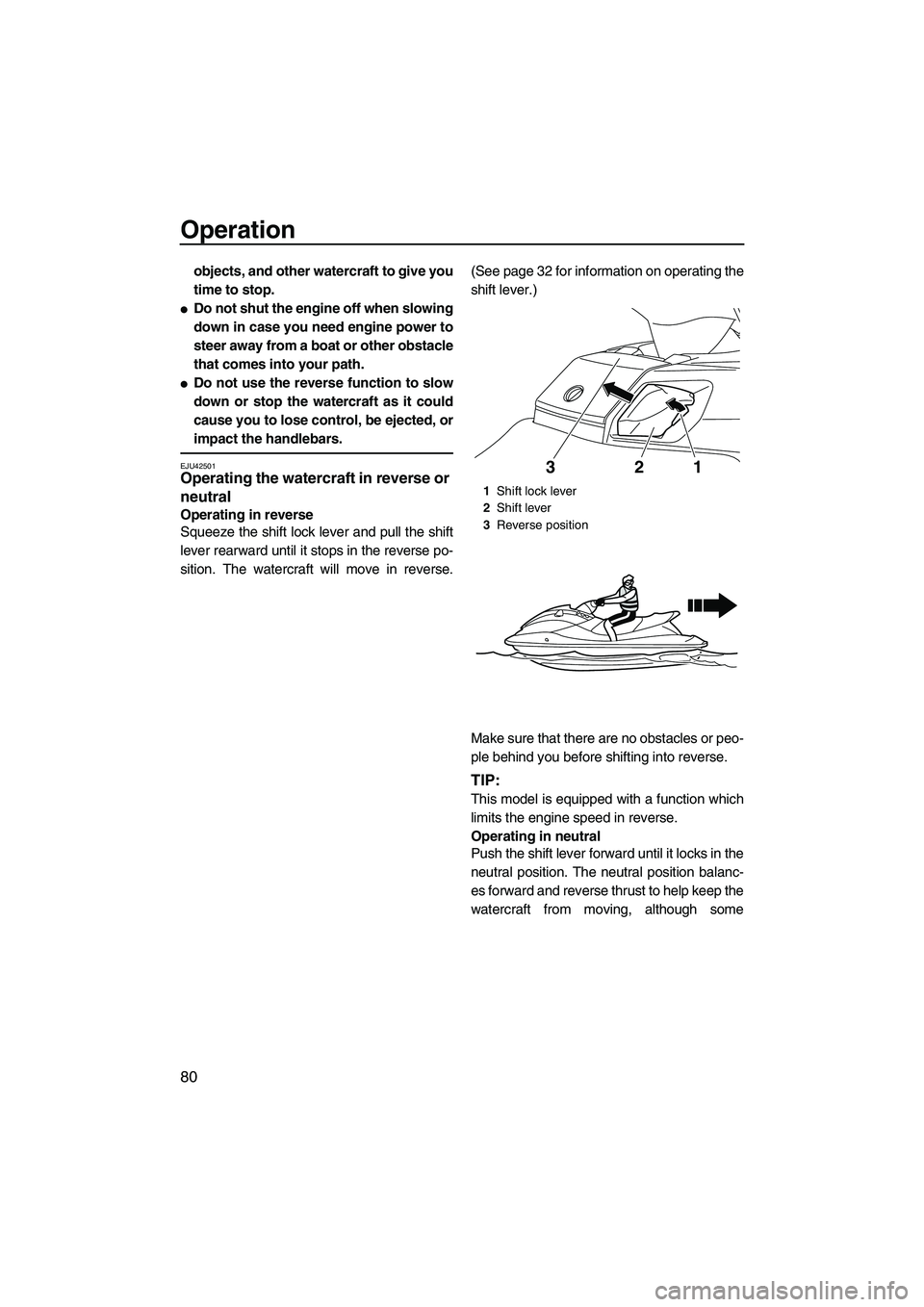 YAMAHA FX HO CRUISER 2013  Owners Manual Operation
80
objects, and other watercraft to give you
time to stop.
●Do not shut the engine off when slowing
down in case you need engine power to
steer away from a boat or other obstacle
that come