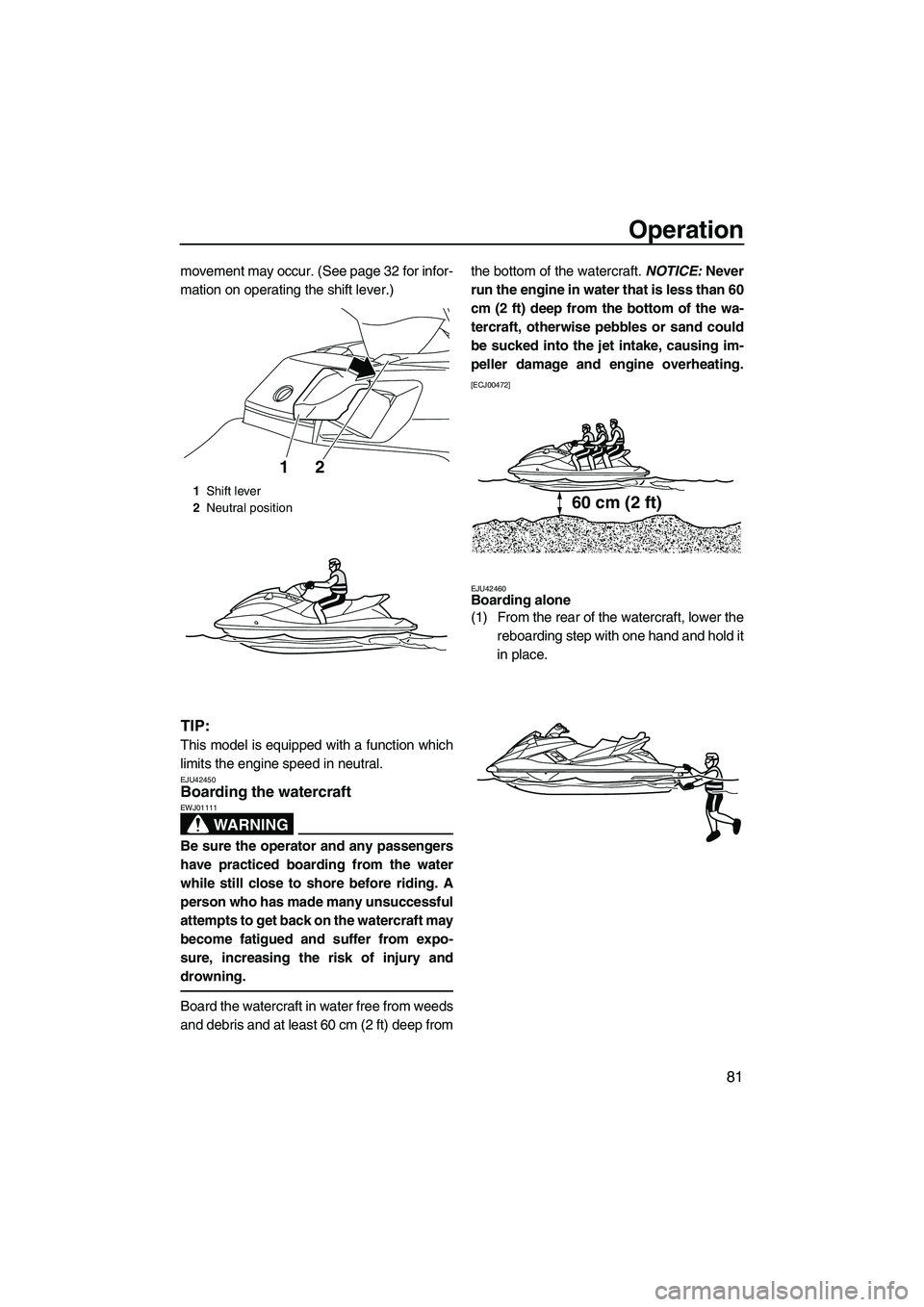 YAMAHA FX HO 2013 Owners Manual Operation
81
movement may occur. (See page 32 for infor-
mation on operating the shift lever.)
TIP:
This model is equipped with a function which
limits the engine speed in neutral.
EJU42450Boarding th YAMAHA FX HO 2013 Owners Manual Operation
81
movement may occur. (See page 32 for infor-
mation on operating the shift lever.)
TIP:
This model is equipped with a function which
limits the engine speed in neutral.
EJU42450Boarding th