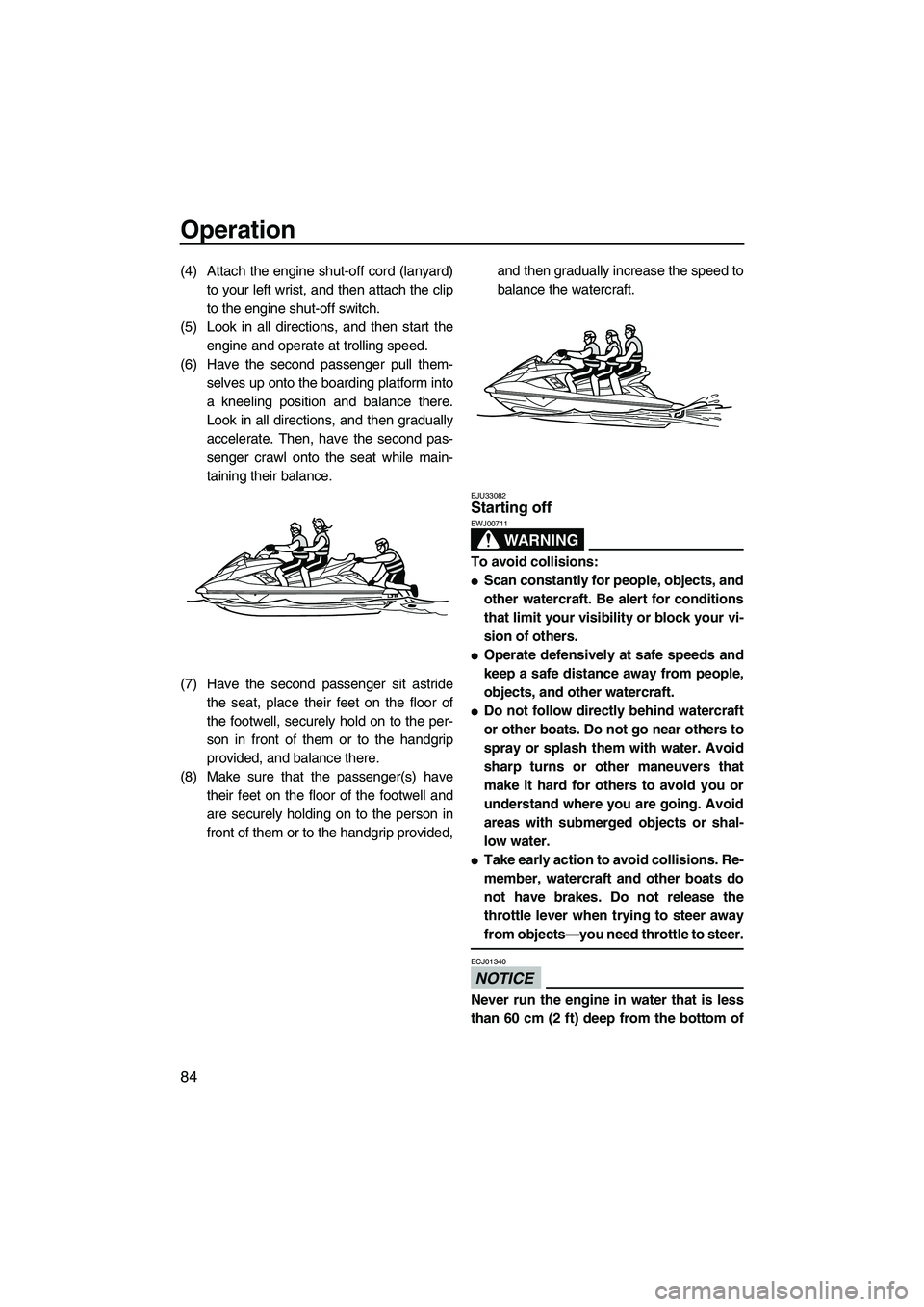 YAMAHA FX HO 2013 Owners Manual Operation
84
(4) Attach the engine shut-off cord (lanyard)to your left wrist, and then attach the clip
to the engine shut-off switch.
(5) Look in all directions, and then start the engine and operate YAMAHA FX HO 2013 Owners Manual Operation
84
(4) Attach the engine shut-off cord (lanyard)to your left wrist, and then attach the clip
to the engine shut-off switch.
(5) Look in all directions, and then start the engine and operate