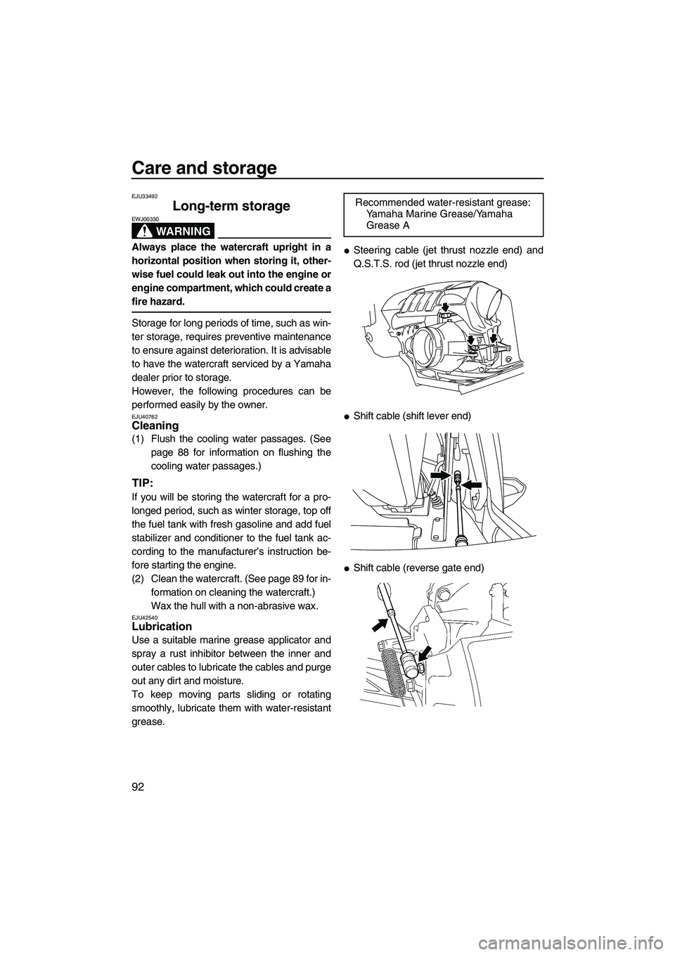 YAMAHA FX HO CRUISER 2013  Owners Manual Care and storage
92
EJU33492
Long-term storage 
WARNING
EWJ00330
Always place the watercraft upright in a
horizontal position when storing it, other-
wise fuel could leak out into the engine or
engine