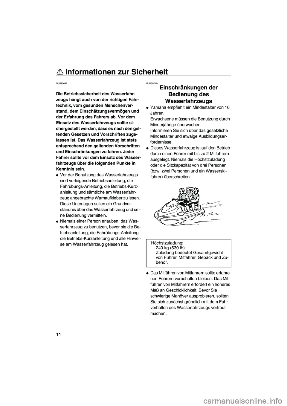 YAMAHA FX HO 2013 Betriebsanleitungen (in German) Informationen zur Sicherheit
11
GJU30682
Die Betriebssicherheit des Wasserfahr-
zeugs hängt auch von der richtigen Fahr-
technik, vom gesunden Menschenver-
stand, dem Einschätzungsvermögen und
der YAMAHA FX HO 2013 Betriebsanleitungen (in German) Informationen zur Sicherheit
11
GJU30682
Die Betriebssicherheit des Wasserfahr-
zeugs hängt auch von der richtigen Fahr-
technik, vom gesunden Menschenver-
stand, dem Einschätzungsvermögen und
der