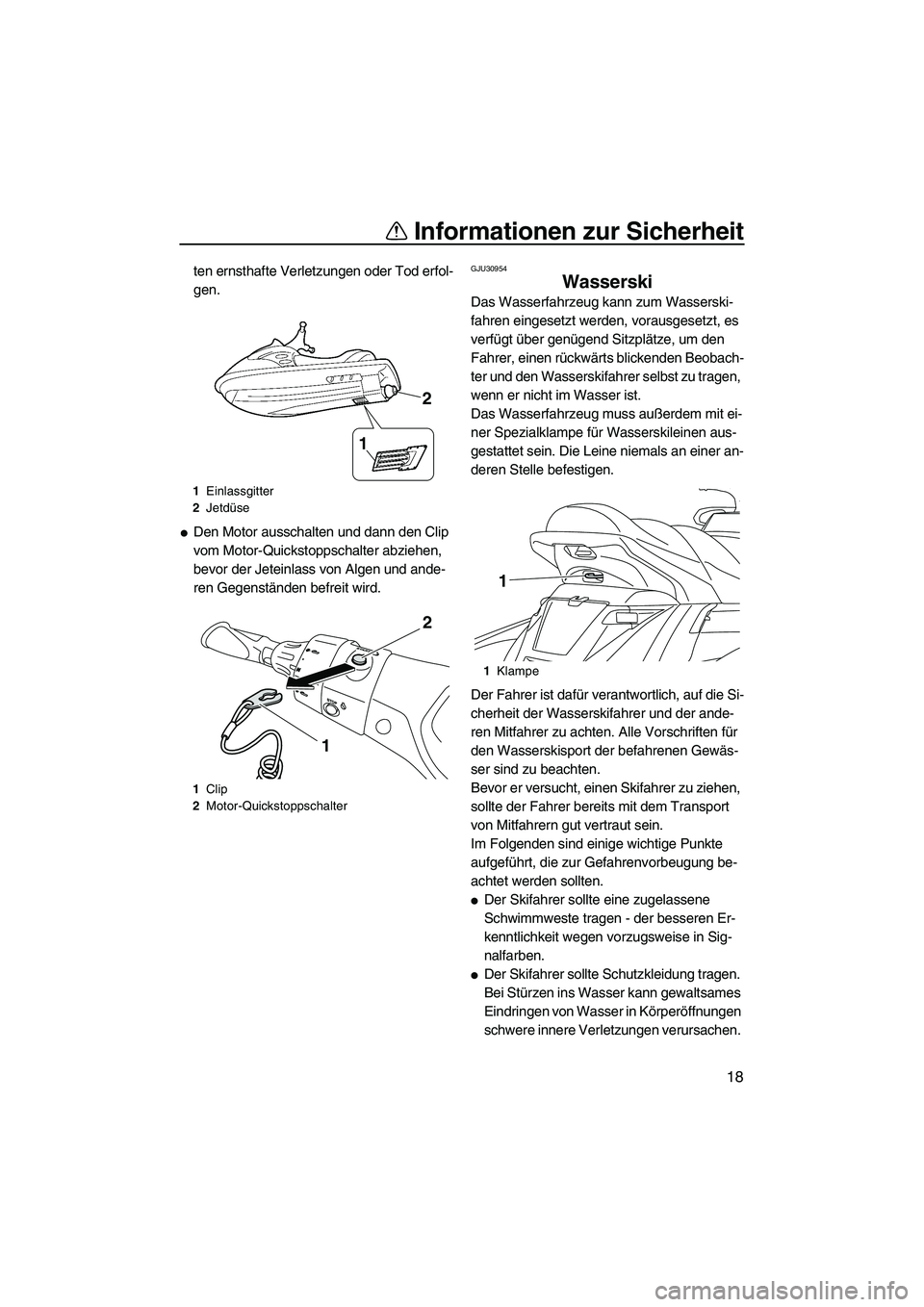 YAMAHA FX HO 2013 Betriebsanleitungen (in German) Informationen zur Sicherheit
18
ten ernsthafte Verletzungen oder Tod erfol-
gen.
●Den Motor ausschalten und dann den Clip
vom Motor-Quickstoppschalter abziehen,
bevor der Jeteinlass von Algen und YAMAHA FX HO 2013 Betriebsanleitungen (in German) Informationen zur Sicherheit
18
ten ernsthafte Verletzungen oder Tod erfol-
gen.
●Den Motor ausschalten und dann den Clip
vom Motor-Quickstoppschalter abziehen,
bevor der Jeteinlass von Algen und