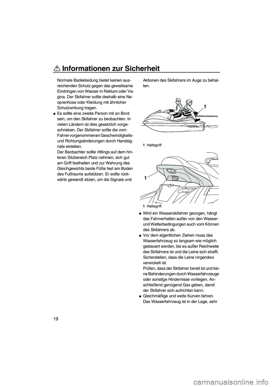 YAMAHA FX HO 2013 Betriebsanleitungen (in German) Informationen zur Sicherheit
19
Normale Badekleidung bietet keinen aus-
reichenden Schutz gegen das gewaltsame
Eindringen von Wasser in Rektum oder Va-
gina. Der Skifahrer sollte deshalb eine Ne-
opr YAMAHA FX HO 2013 Betriebsanleitungen (in German) Informationen zur Sicherheit
19
Normale Badekleidung bietet keinen aus-
reichenden Schutz gegen das gewaltsame
Eindringen von Wasser in Rektum oder Va-
gina. Der Skifahrer sollte deshalb eine Ne-
opr