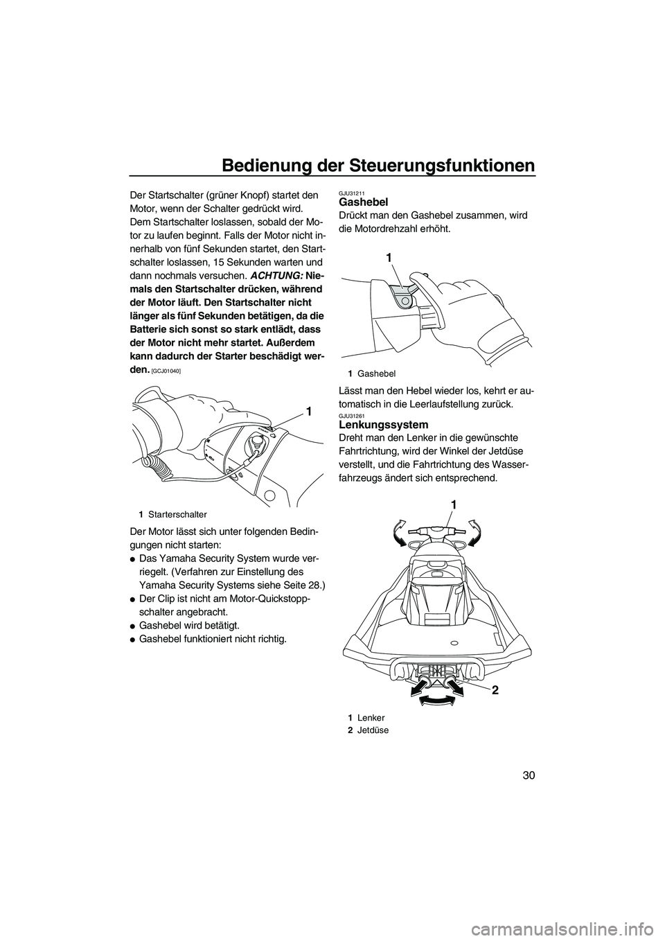 YAMAHA FX HO 2013 Betriebsanleitungen (in German) Bedienung der Steuerungsfunktionen
30
Der Startschalter (grüner Knopf) startet den
Motor, wenn der Schalter gedrückt wird.
Dem Startschalter loslassen, sobald der Mo-
tor zu laufen beginnt. Falls d YAMAHA FX HO 2013 Betriebsanleitungen (in German) Bedienung der Steuerungsfunktionen
30
Der Startschalter (grüner Knopf) startet den
Motor, wenn der Schalter gedrückt wird.
Dem Startschalter loslassen, sobald der Mo-
tor zu laufen beginnt. Falls d