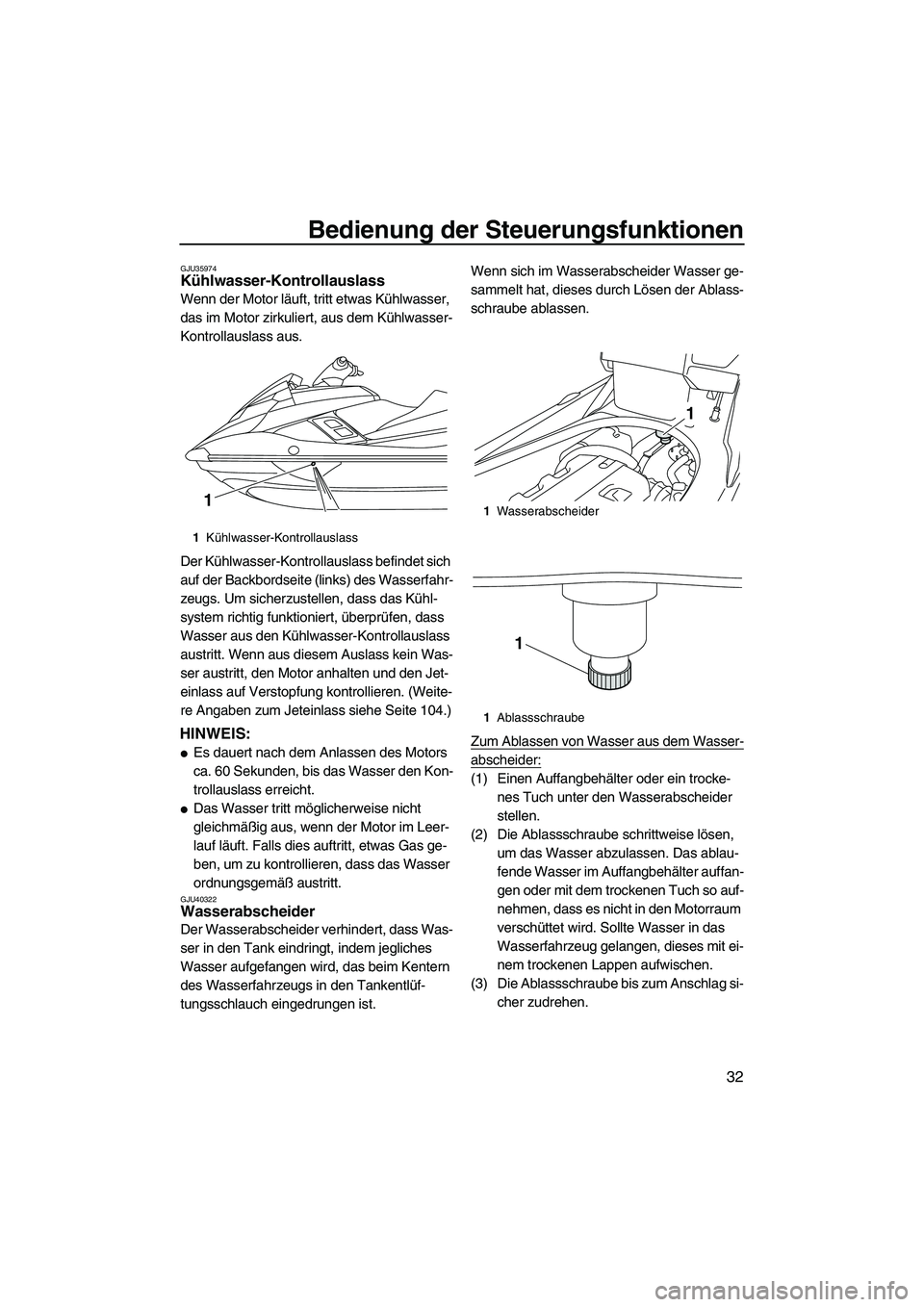 YAMAHA FX HO 2013 Betriebsanleitungen (in German) Bedienung der Steuerungsfunktionen
32
GJU35974Kühlwasser-Kontrollauslass
Wenn der Motor läuft, tritt etwas Kühlwasser,
das im Motor zirkuliert, aus dem Kühlwasser-
Kontrollauslass aus.
Der Kühl YAMAHA FX HO 2013 Betriebsanleitungen (in German) Bedienung der Steuerungsfunktionen
32
GJU35974Kühlwasser-Kontrollauslass
Wenn der Motor läuft, tritt etwas Kühlwasser,
das im Motor zirkuliert, aus dem Kühlwasser-
Kontrollauslass aus.
Der Kühl