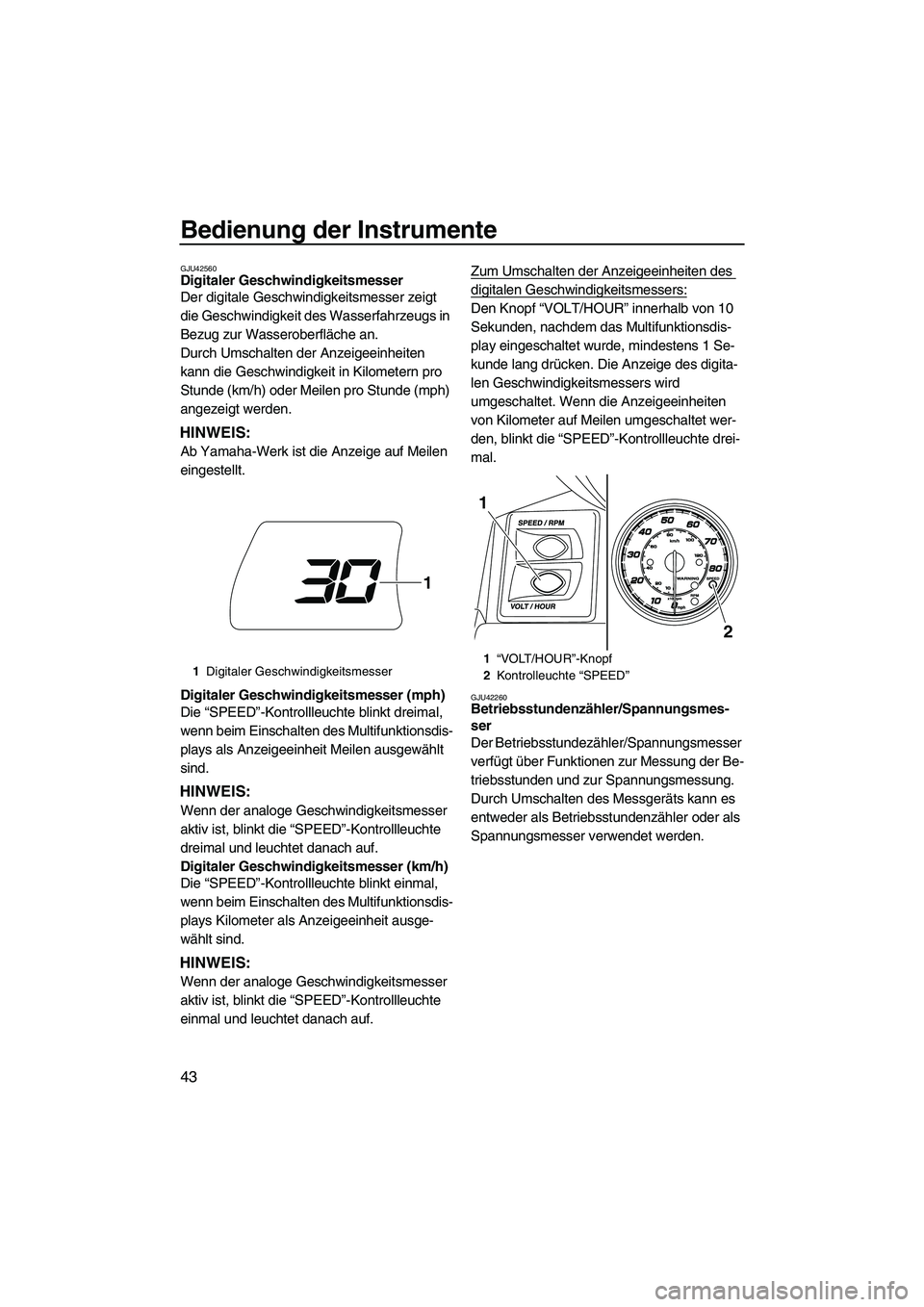 YAMAHA FX HO 2013 Betriebsanleitungen (in German) Bedienung der Instrumente
43
GJU42560Digitaler Geschwindigkeitsmesser
Der digitale Geschwindigkeitsmesser zeigt
die Geschwindigkeit des Wasserfahrzeugs in
Bezug zur Wasseroberfläche an.
Durch Umsc YAMAHA FX HO 2013 Betriebsanleitungen (in German) Bedienung der Instrumente
43
GJU42560Digitaler Geschwindigkeitsmesser
Der digitale Geschwindigkeitsmesser zeigt
die Geschwindigkeit des Wasserfahrzeugs in
Bezug zur Wasseroberfläche an.
Durch Umsc