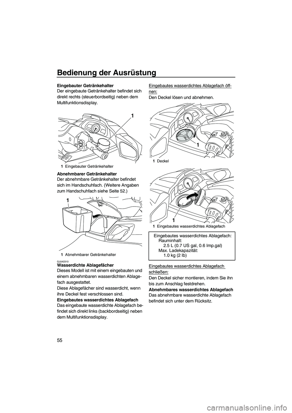 YAMAHA FX HO 2013 Betriebsanleitungen (in German) Bedienung der Ausrüstung
55
Eingebauter Getränkehalter
Der eingebaute Getränkehalter befindet sich
direkt rechts (steuerbordseitig) neben dem
Multifunktionsdisplay.
Abnehmbarer Getränkehalter
De YAMAHA FX HO 2013 Betriebsanleitungen (in German) Bedienung der Ausrüstung
55
Eingebauter Getränkehalter
Der eingebaute Getränkehalter befindet sich
direkt rechts (steuerbordseitig) neben dem
Multifunktionsdisplay.
Abnehmbarer Getränkehalter
De