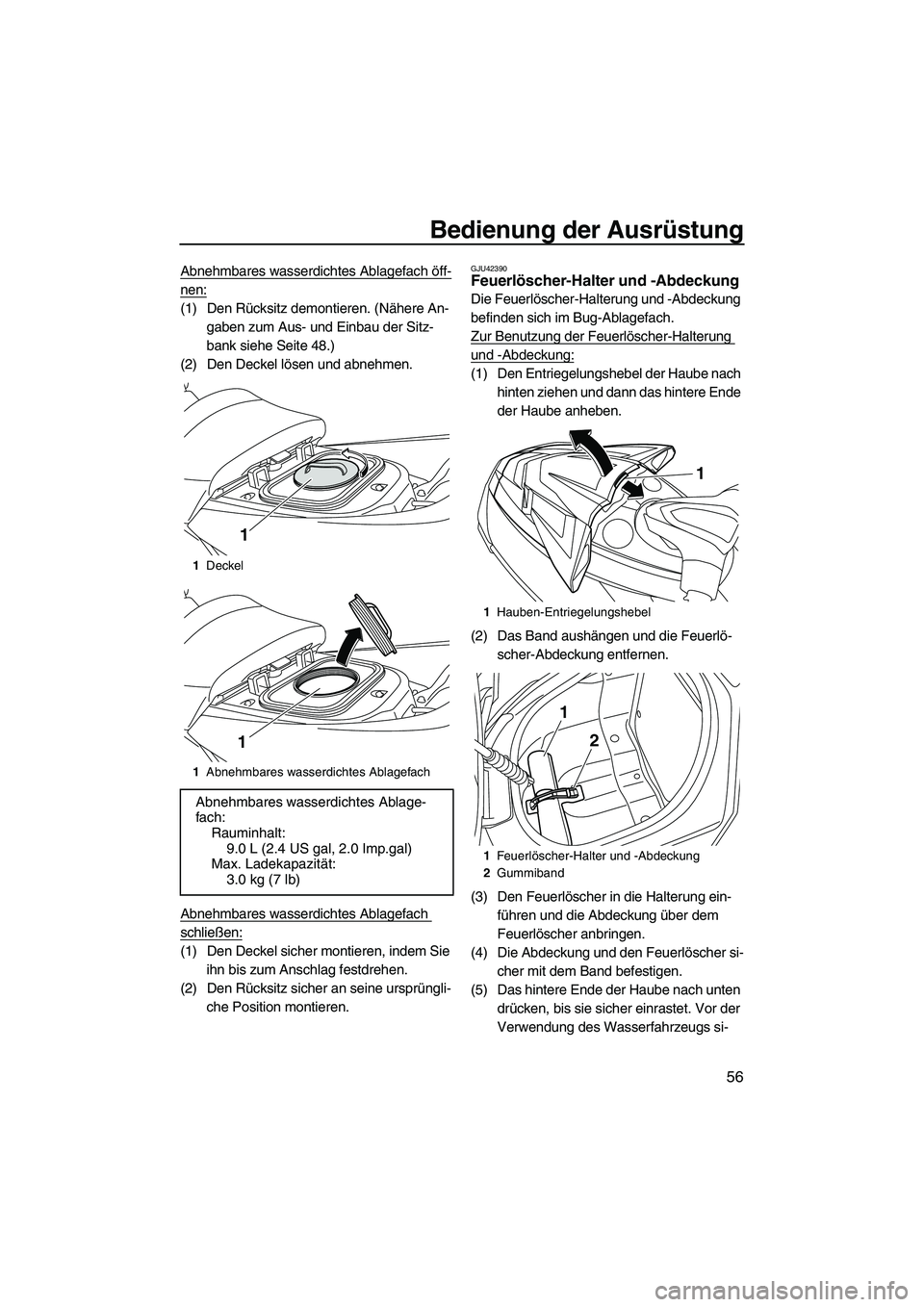 YAMAHA FX HO 2013 Betriebsanleitungen (in German) Bedienung der Ausrüstung
56
Abnehmbares wasserdichtes Ablagefach öff-
nen:
(1) Den Rücksitz demontieren. (Nähere An-gaben zum Aus- und Einbau der Sitz-
bank siehe Seite 48.)
(2) Den Deckel lösen YAMAHA FX HO 2013 Betriebsanleitungen (in German) Bedienung der Ausrüstung
56
Abnehmbares wasserdichtes Ablagefach öff-
nen:
(1) Den Rücksitz demontieren. (Nähere An-gaben zum Aus- und Einbau der Sitz-
bank siehe Seite 48.)
(2) Den Deckel lösen