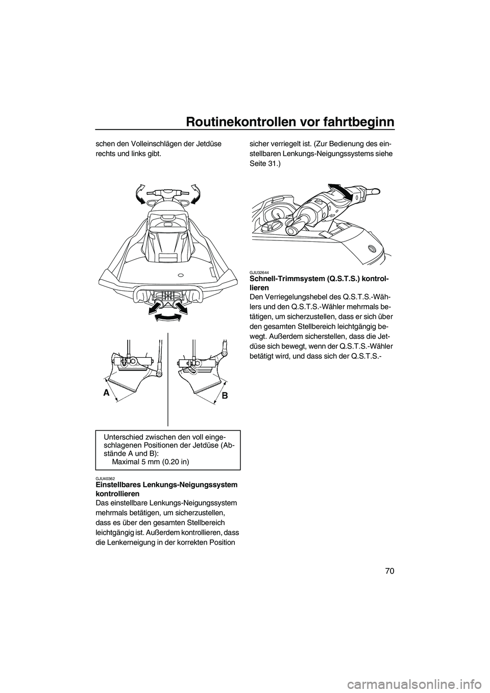 YAMAHA FX HO 2013 Betriebsanleitungen (in German) Routinekontrollen vor fahrtbeginn
70
schen den Volleinschlägen der Jetdüse
rechts und links gibt.
GJU40362Einstellbares Lenkungs-Neigungssystem
kontrollieren
Das einstellbare Lenkungs-Neigungssys YAMAHA FX HO 2013 Betriebsanleitungen (in German) Routinekontrollen vor fahrtbeginn
70
schen den Volleinschlägen der Jetdüse
rechts und links gibt.
GJU40362Einstellbares Lenkungs-Neigungssystem
kontrollieren
Das einstellbare Lenkungs-Neigungssys