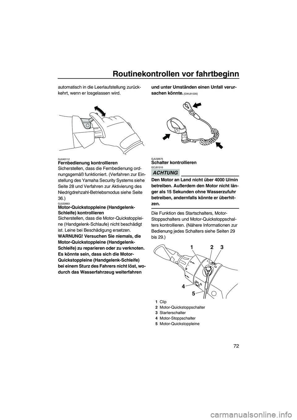 YAMAHA FX HO 2013 Betriebsanleitungen (in German) Routinekontrollen vor fahrtbeginn
72
automatisch in die Leerlaufstellung zurück-
kehrt, wenn er losgelassen wird.
GJU40112Fernbedienung kontrollieren
Sicherstellen, dass die Fernbedienung ord-
nungs YAMAHA FX HO 2013 Betriebsanleitungen (in German) Routinekontrollen vor fahrtbeginn
72
automatisch in die Leerlaufstellung zurück-
kehrt, wenn er losgelassen wird.
GJU40112Fernbedienung kontrollieren
Sicherstellen, dass die Fernbedienung ord-
nungs