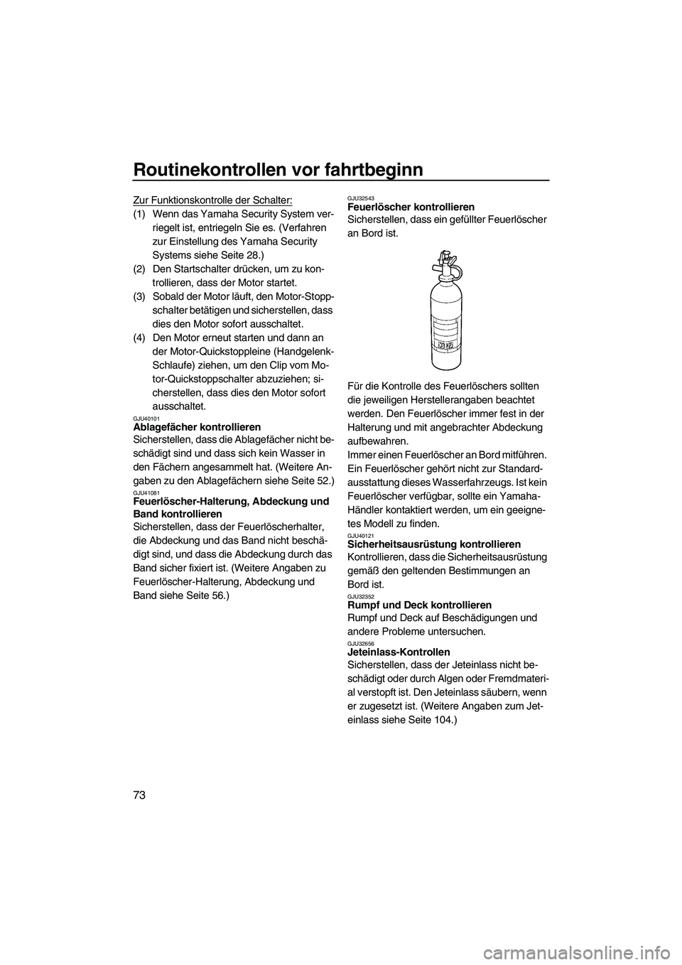 YAMAHA FX HO 2013 Betriebsanleitungen (in German) Routinekontrollen vor fahrtbeginn
73
Zur Funktionskontrolle der Schalter:
(1) Wenn das Yamaha Security System ver-riegelt ist, entriegeln Sie es. (Verfahren
zur Einstellung des Yamaha Security
Syste YAMAHA FX HO 2013 Betriebsanleitungen (in German) Routinekontrollen vor fahrtbeginn
73
Zur Funktionskontrolle der Schalter:
(1) Wenn das Yamaha Security System ver-riegelt ist, entriegeln Sie es. (Verfahren
zur Einstellung des Yamaha Security
Syste