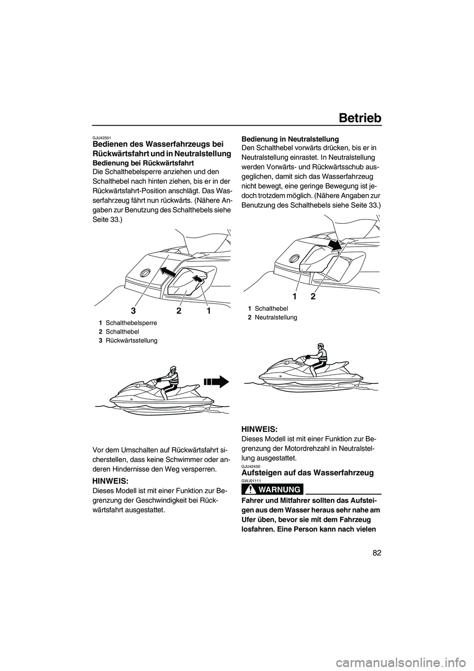 YAMAHA FX HO 2013 Betriebsanleitungen (in German) Betrieb
82
GJU42501Bedienen des Wasserfahrzeugs bei
Rückwärtsfahrt und in Neutralstellung
Bedienung bei Rückwärtsfahrt
Die Schalthebelsperre anziehen und den
Schalthebel nach hinten ziehen, bis YAMAHA FX HO 2013 Betriebsanleitungen (in German) Betrieb
82
GJU42501Bedienen des Wasserfahrzeugs bei
Rückwärtsfahrt und in Neutralstellung
Bedienung bei Rückwärtsfahrt
Die Schalthebelsperre anziehen und den
Schalthebel nach hinten ziehen, bis