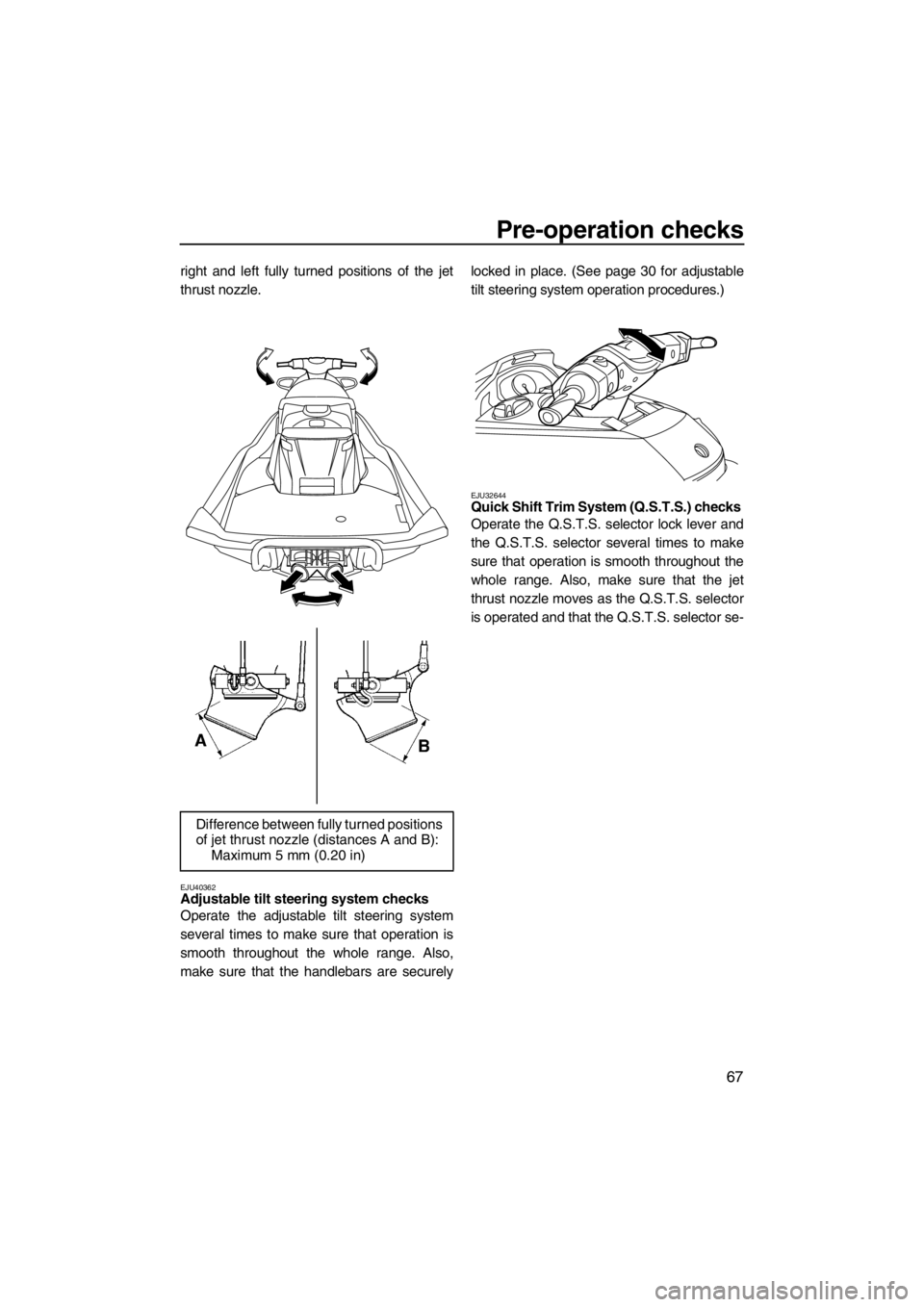 YAMAHA FX HO 2012  Owners Manual Pre-operation checks
67
right and left fully turned positions of the jet
thrust nozzle.
EJU40362Adjustable tilt steering system checks 
Operate the adjustable tilt steering system
several times to mak