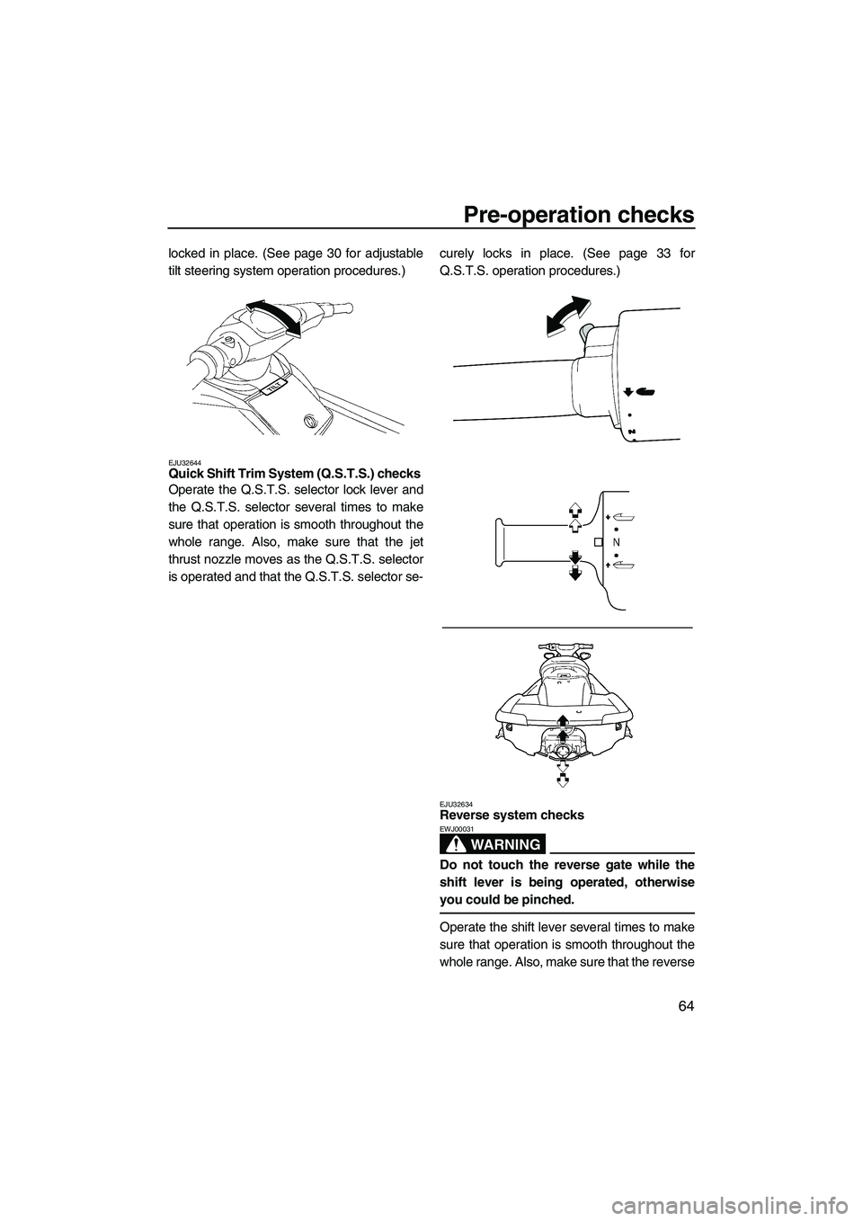 YAMAHA FX HO 2010  Owners Manual Pre-operation checks
64
locked in place. (See page 30 for adjustable
tilt steering system operation procedures.)
EJU32644Quick Shift Trim System (Q.S.T.S.) checks 
Operate the Q.S.T.S. selector lock l