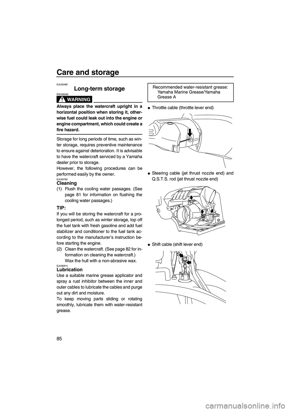 YAMAHA FX HO 2010  Owners Manual Care and storage
85
EJU33492
Long-term storage 
WARNING
EWJ00330
Always place the watercraft upright in a
horizontal position when storing it, other-
wise fuel could leak out into the engine or
engine