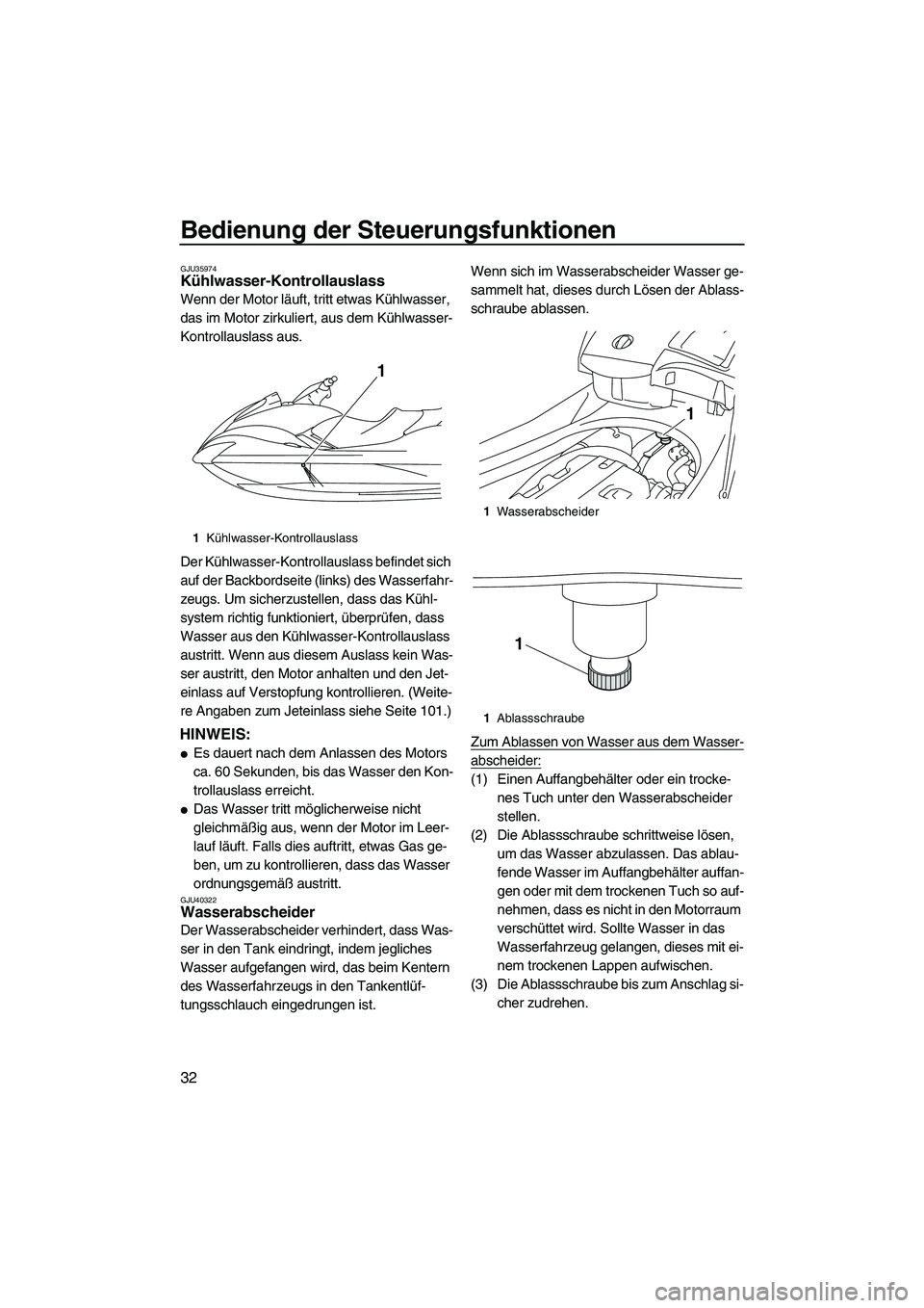 YAMAHA FX HO 2010 Betriebsanleitungen (in German) Bedienung der Steuerungsfunktionen
32
GJU35974Kühlwasser-Kontrollauslass
Wenn der Motor läuft, tritt etwas Kühlwasser,
das im Motor zirkuliert, aus dem Kühlwasser-
Kontrollauslass aus.
Der Kühl YAMAHA FX HO 2010 Betriebsanleitungen (in German) Bedienung der Steuerungsfunktionen
32
GJU35974Kühlwasser-Kontrollauslass
Wenn der Motor läuft, tritt etwas Kühlwasser,
das im Motor zirkuliert, aus dem Kühlwasser-
Kontrollauslass aus.
Der Kühl