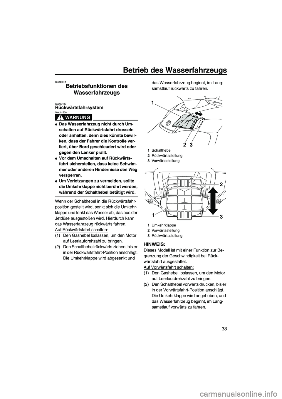 YAMAHA FX HO 2010 Betriebsanleitungen (in German) Betrieb des Wasserfahrzeugs
33
GJU40011
Betriebsfunktionen des
Wasserfahrzeugs
GJU37182Rückwärtsfahrsystem
WARNUNG
GWJ01230
Das Wasserfahrzeug nicht durch Um-
schalten auf Rückwärtsfahrt dross YAMAHA FX HO 2010 Betriebsanleitungen (in German) Betrieb des Wasserfahrzeugs
33
GJU40011
Betriebsfunktionen des
Wasserfahrzeugs
GJU37182Rückwärtsfahrsystem
WARNUNG
GWJ01230
Das Wasserfahrzeug nicht durch Um-
schalten auf Rückwärtsfahrt dross