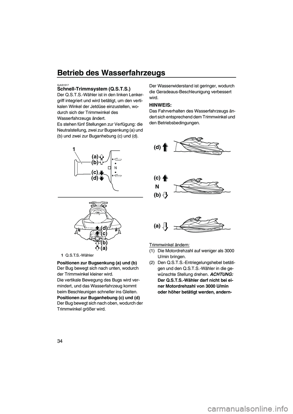 YAMAHA FX HO 2010 Betriebsanleitungen (in German) Betrieb des Wasserfahrzeugs
34
GJU31317Schnell-Trimmsystem (Q.S.T.S.)
Der Q.S.T.S.-Wähler ist in den linken Lenker-
griff integriert und wird betätigt, um den verti-
kalen Winkel der Jetdüse einzu YAMAHA FX HO 2010 Betriebsanleitungen (in German) Betrieb des Wasserfahrzeugs
34
GJU31317Schnell-Trimmsystem (Q.S.T.S.)
Der Q.S.T.S.-Wähler ist in den linken Lenker-
griff integriert und wird betätigt, um den verti-
kalen Winkel der Jetdüse einzu