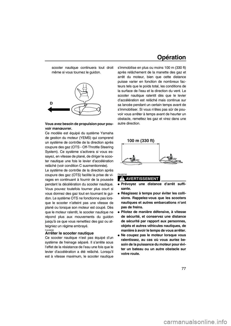 YAMAHA FX HO 2010 Notices Demploi (in French) Opération
77
scooter nautique continuera tout droit
même si vous tournez le guidon.
Vous avez besoin de propulsion pour pou-
voir manœuvrer.
Ce modèle est équipé du système Yamaha
de gestion du YAMAHA FX HO 2010 Notices Demploi (in French) Opération
77
scooter nautique continuera tout droit
même si vous tournez le guidon.
Vous avez besoin de propulsion pour pou-
voir manœuvrer.
Ce modèle est équipé du système Yamaha
de gestion du