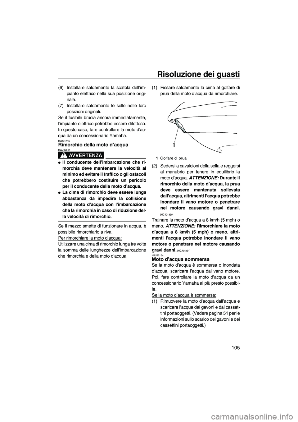 YAMAHA FX HO 2010 Manuale duso (in Italian) Risoluzione dei guasti
105
(6) Installare saldamente la scatola dell’im-
pianto elettrico nella sua posizione origi-
nale.
(7) Installare saldamente le selle nelle loro
posizioni originali.
Se il fu YAMAHA FX HO 2010 Manuale duso (in Italian) Risoluzione dei guasti
105
(6) Installare saldamente la scatola dell’im-
pianto elettrico nella sua posizione origi-
nale.
(7) Installare saldamente le selle nelle loro
posizioni originali.
Se il fu