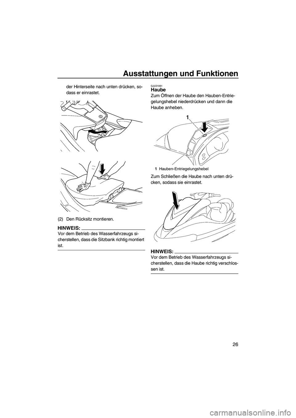 YAMAHA FX HO 2007  Betriebsanleitungen (in German) Ausstattungen und Funktionen
26
der Hinterseite nach unten drücken, so-
dass er einrastet.
(2) Den Rücksitz montieren.
HINWEIS:
Vor dem Betrieb des Wasserfahrzeugs si-
cherstellen, dass die Sitzbank